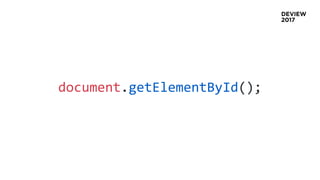 document.getElementById();
 