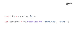 const fs = require('fs');
let contents = fs.readFileSync('temp.txt', 'utf8');
 