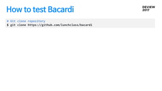 How to test Bacardi
# Git clone repository
$ git clone https://github.com/lunchclass/bacardi
 