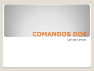 COMANDOS DOS
Conrado Perea