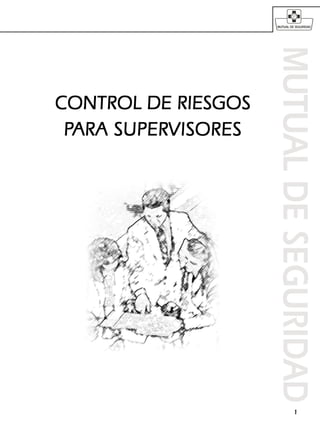 11111
CONTROL DE RIESGOS PARA SUPERVISORES
CONTROL DE RIESGOSCONTROL DE RIESGOSCONTROL DE RIESGOSCONTROL DE RIESGOSCONTROL DE RIESGOS
PPPPPARA SUPERARA SUPERARA SUPERARA SUPERARA SUPERVISORESVISORESVISORESVISORESVISORES
 