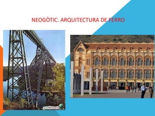 NEOGÒTIC. ARQUITECTURA DE FERRO 