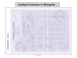 65
Catalyst Customer in Mongolia ..
Confidential
 