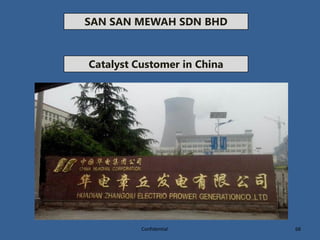SAN SAN MEWAH SDN BHD
Catalyst Customer in China
68Confidential
 