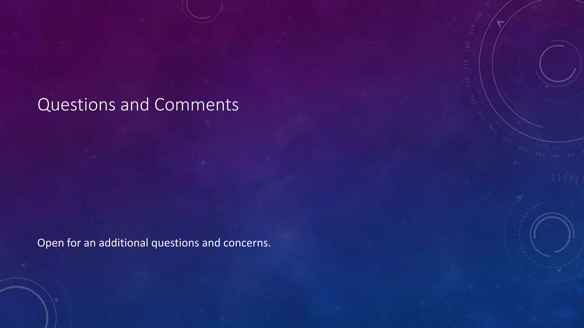 Questions and Comments
Open for an additional questions and concerns.
 