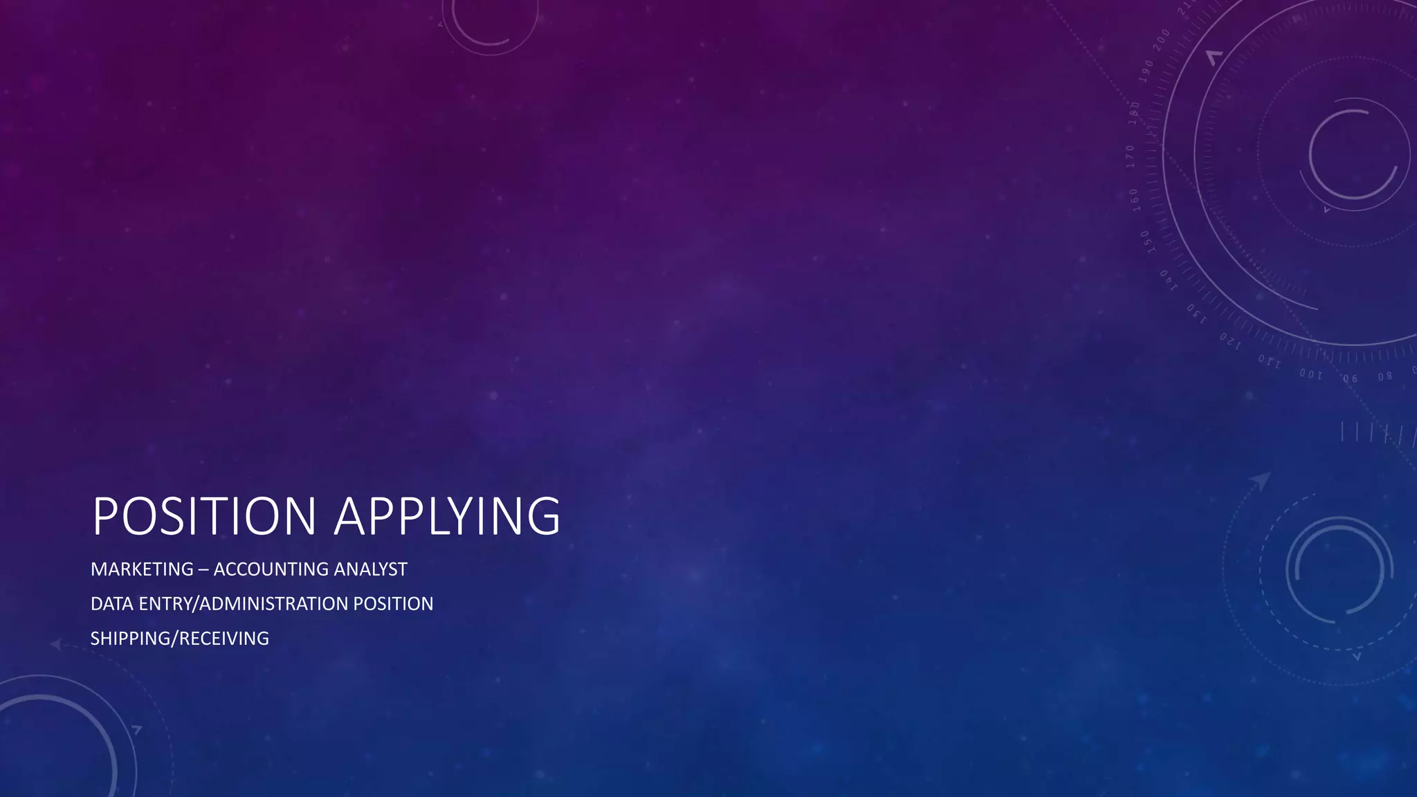 POSITION APPLYING
MARKETING – ACCOUNTING ANALYST
DATA ENTRY/ADMINISTRATION POSITION
SHIPPING/RECEIVING
 