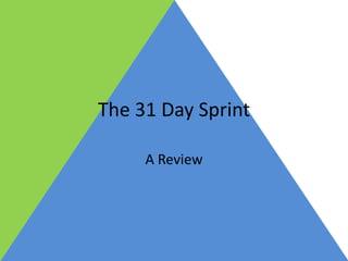 The 31 Day Sprint

     A Review
 