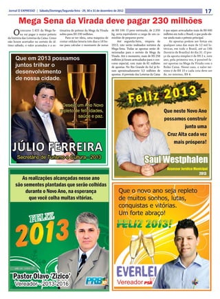 Jornal O EXPRESSO | Sábado/Domingo/Segunda-feira - 29, 30 e 31 de dezembro de 2012                                                                                  17
     Mega Sena da Virada deve pagar 230 milhões
    O     concurso 1.455 da Mega-Se-
          na vai pagar o maior prêmio
da história das Loterias da Caixa. Como
                                          timativa de prêmio da Mega da Virada
                                          subiu para R$ 230 milhões.
                                              Para se ter ideia, uma máquina de
                                                                                      de R$ 100. O peso estimado, de 2.350
                                                                                      kg, seria equivalente a carga de um ca-
                                                                                      minhão de pequeno porte.
                                                                                                                                  é que sejam arrecadados mais de R$ 600
                                                                                                                                  milhões em todo o Brasil, o que pode ele-
                                                                                                                                  var ainda mais o prêmio principal.
não houve acertador no sorteio do úl-     contar cédulas levaria três dias e 18 ho-        Até segunda-feira, véspera de               As apostas podem ser feitas em
timo sábado, o valor acumulou e a es-     ras para calcular o montante de notas       2013, não serão realizados sorteios da      qualquer uma das mais de 12 mil lo-
                                                                                      Mega-Sena. Todas as apostas serão di-       téricas, em todo o Brasil, até as 14h
                                                                                      recionadas para o sorteio da Mega da        (horário de Brasília) do dia 31. O pre-
                                                                                      Virada. Até o momento, mais de R$ 258       ço da aposta simples é de R$ 2 e, este
                                                                                      milhões já foram arrecadados para o con-    ano, pela primeira vez, é possível fa-
                                                                                      curso especial, com mais de 81 milhões      zer apostas na Mega da Virada com o
                                                                                      de apostas. No Rio Grande do Sul já fo-     Bolão Caixa. Nesse caso, o valor mí-
                                                                                      ram aproximadamente 3,5 milhões de          nimo é de R$ 10 e cada cota deve ser
                                                                                      apostas. A previsão das Loterias da Caixa   de, no mínimo, R$ 4.
 