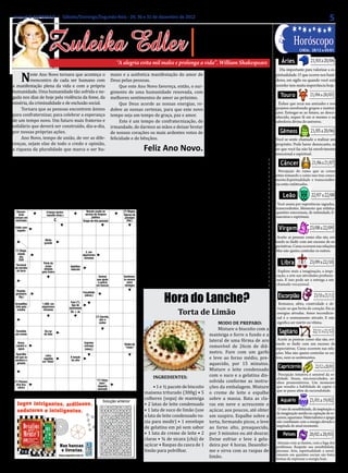 Jornal O EXPRESSO | Sábado/Domingo/Segunda-feira - 29, 30 e 31 de dezembro de 2012                                                                                                                                                         5


                                  Zuleika Edler
                                                                                                                                                                  • Cultura • Arte
                                                                                                                                                              • Atualidades • Dicas                               Horóscopo
                                                                                                                                                             • Moda • Curiosidades
                                                                                                                                                                                                                              21/03 a 20/04
                                                                                                                                                                                                                      Cheia: 28/12 a 05/01


                                                                                                             “A alegria evita mil males e prolonga a vida”. William Shakespeare                           Áries

         este Ano Novo tornara que aconteça o                                                            mano e a autêntica manifestação do amor de
         reencontro de cada ser humano com                                                               Deus pelas pessoas.
                                                                                                                                                                                                         Dia importante para valorizar a es-
                                                                                                                                                                    Coisas que fazem a
       N
a manifestação plena da vida e com a própria                                                                  Que este Ano Novo favoreça, então, o sur-
                                                                                                                                                                        diferença...
                                                                                                                                                                                                       piritualidade. O que ocorre nos basti-


                                                                                                                                                                        Colocando 3 ou 4 folhas
                                                                                                                                                                                                       dores, em sigilo ou quando você está

humanidade. Uma humanidade tão sofrida e ne-                                                             gimento de uma humanidade renovada, com
                                                                                                                                                                                                                              21/04 a 20/05
                                                                                                                                                                                                       sozinho tem muita importância hoje.

gada nos dias de hoje pela violência da fome, da                                                         melhores sentimentos de amor ao próximo.                   de louro dentro da lata de fa-
miséria, da criminalidade e de exclusão social.                                                               Que Deus acorde as nossas energias, re-               rinha de trigo, evitará a for-
                                                                                                                                                                                                         Touro

     Tornara que as pessoas encontrem ânimo                                                              dobre as nossas certezas, para que este novo               mação de fungos.
                                                                                                                                                                                                         Ênfase que recai nas amizades e nos

para confraternizar, para celebrar a esperança                                                           tempo seja um tempo de graça, paz e amor.
                                                                                                                                                                                                       projetos envolvendo grupos e institui-


de um tempo novo. Um futuro mais fraterno e                                                                   Este é um tempo de confraternização, de
                                                                                                                                                                                                       ções. Entregar-se ao futuro, ao desco-


solidário que deverá ser construído, dia-a-dia,                                                          irmandade, de darmos as mãos e deixar brotar
                                                                                                                                                                             Reflexão                  nhecido, requer fé em si mesmo e na

                                                                                                                                                                        “Como faço uma escultu-                               21/05 a 20/06
por nossas próprias ações.
                                                                                                                                                                                                       sabedoria divina do universo.

                                                                                                         de nossos corações os mais ardentes votos de               ra? Simplesmente retiro do
     Ano Novo, tempo de união, de ver as dife-                                                           felicidade e de bênçãos.
                                                                                                                                                                                                         Gêmeos
                                                                                                                                                                    bloco de mármore tudo que
renças, sejam elas de todo o credo e opinião,
                                                                                                                                                                    não é necessário”.
a riqueza da pluralidade que marca o ser hu-
                                                                                                                                                                                                       Você se sente chamado a realizar um

                                                                                                                                                                        (Michelangelo)
                                                                                                                                                                                                       propósito. Pode haver desencanto, se
                                                                                                                                  Feliz Ano Novo.


                                                                                                                                                                        Q
                                                                                                                                                                                                       no que você faz não há envolvimento


                                                                                                                                                                                                                               21/06 a 21/07
                                                                                                                                                                                                       emocional e espiritual.


                                               ** CURIOSIDADES **                                                                                                    Saiba mais                           Câncer
                                                                                                                                                                       uinze minutos de imer-
                                                                                                                                                                       são em água quente
                                                                                                                                                                                                         Percepção do rumo que as coisas

        A
        pesar de serem obje-
        tos muito antigos, os
                                                                     do ocidental durante o sécu-
                                                                     lo XI, na Itália. Antes deles,
                                                                                                                                  colheres de pau, facas, ou
                                                                                                                                  com as próprias mãos. Cria-
                                                                                                                                                               são uma forma de induzir a um
                                                                                                                                                                                                       estão tomando e como isso traz cresci-
                                                                                                                                                                                                       mento.Espiritualidade e transcendên-


                                                                                                                                                                    ‘Sono Restaurador’.
                                                                                                                                                                                                                              22/07 a 22/08
                                                                                                                                                                                                       cia estão enfatizadas.
garfos só chegaram no mun-                                           as refeições eram feitas com                                 dos pelos gregos, e adotados

                                                                                                                                                                         Ao sair da água enrole-se
                                                                                                                                                                    num roupão e permaneça no ba-
                                                                                                                                  no século VII no Império                                                 Leão
                                                                                                                                                                    nheiro alguns minutos para evi-
                PALAVRAS CRUZADAS DIRETAS
                 PALAVRAS CRUZADAS DIRETAS                                                                                        Bizantino, os talheres tra-

                                                                                                                                                                    tar o choque de temperatura.
                                                                                                                                                                                                        Você anseia por experiências sagradas,
www.coquetel.com.br                                                           © Revistas COQUETEL 2011
  www.coquetel.com.br                                                         © Revistas COQUETEL 2011                            zidos à Europa demoraram                                             transcendentes. Momento que enfatiza


                                                                                                                                                                         Banho Relaxante
  Descon-                  Criança recém-                                  Veículo usado no                 (?) Magos,                                                                                 questões emocionais, de intimidade, fi-
    forto feito com um tecido vivo (bras.)
      Exame                                                               serviço de limpeza(?), Minas (?), figuras do
                                                                                         Cris                                     para fazer sucesso. No iní-

                                                                                                                                                                                                                             23/08 a 22/09
                           nascida



                                                                                                                                                                         Numa colher (sopa) de óleo
 comum em do paciente, para análi-
      retirado
                                                         Cheiro                 pública atriz estado do presépio                                                                                       nanceiras e espirituais.
                        se micros-
                          cópica C                                                                                                cio, eram usados apenas pela
 resfriados"Veículo" do                                                  Grupo de três pessoas    Sudeste      (Rel.)
                                                                                            (?)



                                                                                                                                                                    vegetal de amêndoas-doces, pin-
         deficiente físico
                                                                                             Moreira,
                                                                                                                                  nobreza italiana, sendo que,                                          Virgem
      Ruído co-                                                                             locutor da



                                                                                                                                                                    gue 4 gotas de óleo essencial de
 Exibir com rá-
      mum na
  orgulho sin-                                                                                Globo
     dio mal
                                                                                                                                  apenas no século XVI foram

                                                                                                                                                                    lavanda, 2 gotas de camomila, 3
       tonizada                                                                              T (Port.)
                                                                                                                                                                                                        Aceite as pessoas como elas são, evi-

                                                                                                                                                                    de tangerina e 4 de lemon grass.
                                Muito
                                                         Escutar
                                                                                                                                  popularizados. O restante da                                         tando se iludir com um excesso de ex-
                               grande                    Vogais



                                                                                                                                                                    Coloque na banheira com água
                                                        de "caro"                                                                 Europa demorou mais ainda                                            pectativas. Curas ocorrem nas relações.


                                                                                                                                                                    quente, acrescente sal grosso
                                                                                                                                                                                                                             23/09 a 22/10
 (?) Diego, de
       Tipo                   Primeira                                                                                                                                                                 Mas não queira controlar os outros.
       linguiça
   cidade
                               casa do                                     3, em                                                  para usar os garfos, que eram

                                                                                                                                                                    e pétalas de rosas amarelas ou
      Recense-                 jogo de                                  algarismos
     dos
    EUA
       amento                 tabuleiro                                  romanos                                                  vistos como objetos desne-

                                                                                                                                                                    rosadas. No chuveiro, ponha a
  Terminal
                              Parte do
                                                                    Super-(?):
                                                                    Batman ou
                                                                                                          Técnica
                                                                                                                                  cessários, de uso afetado. Na                                           Libra

                                                                                                                                                                    mistura duma esponja macia e
                               corpo                       Aptidões                                      de relaxa-
 de estrada                                                      Homem-                                    mento
                              afetada                      naturais
                                                                  Aranha                                                          Inglaterra, até o início do sé-                                       Explore mais a imaginação, a inspi-

                                                                                                                                                                    espalhe-a pelo corpo.
  de ferro                   pela frieira               "Custe o
       3, em al-
       garismos
                                                        que (?)":                (?) aqui:Animal                      Sentimen-   culo XVII, eram cosiderados                                          ração, a arte nas atividades profissio-
       romanos                                          o "CQC"                   cá está ajuda
                                                                                        que                           to comum                                                                         nais. E isso pode ser a entrega a um
                                                          (TV)
                                                                                                                                  utensílios efeminados.

                                                                                                                                                                                                                                23/10 a 21/11
                                                                                         a polícia                       entre
       Letra do              Admissão;                                                  em buscas                      inimigos
                                                                                                                        Fruta                                                                          chamado vocacional.
      fone de ou-             entrada                                                                                 rica em



                                                                                                                                            Hora do Lanche?
   Ríspido;direi-
      vido                    As cinco                                                                                vitamina
       to (ingl.)                                                        Faculdade                                     C (pl.)
                                                                                                                                                                                                        Escorpião
  grosseiro                    vogais
                                                                          (abrev.)
    (fig.)                               Planta
    Alcoólicos                          que cau-
    Anônimos                            sa irrita-          Fast-(?),
 Armadilha
      (sigla)                1.000, em ção à pele            tipo de                                                                                                                                    Romance, afeto, criatividade e de-
  feita pela                 algarismos

                                                                                                                                                   Torta de Limão
   aranha                     romanos
                                                          lanchonete             Museu de                                                                                                              voção ao que brota do coração. Eis as
       Espesso;                                             De + as              Arte Con-
        grosso                                                                   temporâ-                                                                                                              energias ativadas. Amor incondicio-
                                                                                 nea (sigla) Garrido,
                                                                                        (?)



                                                                                                                                                                        Misture o biscoito com a
                                                                                                                                                                                                       nal é o ensinamento ativado. E não


                                                                                                                                                                                                                                22/11 a 21/12
                                            A amiga
                                                                                          ator e
       Interjei-
                                                                                          cantor            Avril
                                                                                                                                                                        MODO DE PREPARO:               significa ser mártir ou vítima.


                                                                                                                                                                    manteiga e forre o fundo e a
        ção de                              da Pipa e                                                     Lavigne,
       chama-                                do Rolo                                                      cantora




                                                                                                                                                                    lateral de uma fôrma de aro
                                                                                                                                                                                                         Sagitário
        mento                                 (HQ)                                                       canadense
 Remédio                      Da cor
 em creme                     do leite                              Ambiente inviolável



                                                                                                                                                                    removível de 26cm de diâ-
                                                                       do cidadão
                                                                                                                                                                                                        Aceite as pessoas como elas são, evi-


                                                                                                                                                                    metro. Fure com um garfo
                                                                    Devotos; religiosos
   Arara,                                                                 Exprime                                     Sílaba de                                                                        tando se iludir com um excesso de
       Grande
  canário e                                                         Reveste o
                                                                          cansaço



                                                                                                                                                                    e leve ao forno médio, pre-
       número                               Bolsa, em               corpo dos                                          "raspa"                                                                         expectativas. Curas ocorrem nas rela-
    águia                                                                 (interj.)
          de                                 inglês                  mamí-



                                                                                                                                                                    aquecido, por 15 minutos.
       veículos                                                       feros                                                                                                                            ções. Mas não queira controlar os ou-


                                                                                                                                                                                                                                 22/12 a 20/01
  Aparelho                      Letra
       Sorteio
 em que se                                                  A função                                     Saudação                                                                                      tros, nem os sentimentos.

                                                                                                                                                                    Misture o leite condensado
      realizado               Diverte-se
                              repetida                  Literatura                                       usada por
 pendura o                     no show                       da cola
      com uma                em "título"                (abrev.)                                           Sílvio
   ginasta



                                                                                                                                                                    com o suco e a gelatina dis-
                              de humor
        moeda                                                                                             Santos
                                                                                                                                                                                                        Capricórnio

                                                                                                                                                                    solvida conforme as instru-
                                                                                                                                                                                                        Percepção intuitiva e sensível da re-


                                                                                                                                       • 1 e ½ pacote de biscoito   ções da embalagem. Misture
                                                                                                                                      INGREDIENTES:                                                    alidade. Sinais, sincronicidades, so-
                                                                                        "(?) Simp-



                                                                                                                                  maisena triturado (300g) • 5      o creme de leite e espalhe
       Significa-
 (?) Piovani,                                                           (?)
  atrizdo da cor
        bra-                                                        minerais:             sons",                                                                                                       nhos premonitórios. Um momento
    sileira no
        verde                                                         iodo e             desenho                                                                                                       que ressalta a habilidade de captar o


                                                                                                                                  colheres (sopa) de manteiga       sobre a massa. Bata as cla-                              21/01 a 19/02
       semáforo                                                      fósforo             animado
                                                                                                                                                                                                       que se passa além da racionalidade.


                                                                                                                                  • 2 latas de leite condensado     ras em neve e acrescente o
   BANCO
             3/bag. 4/pios — 4/food — gare. 6/enorme — lácteo.
                       3/san. tina. 5/couto. 6/chiado. 7/biópsia.
BANCO                                                                                                                       56
                                                                                                                             67




                                                                                                                                  • 1 lata de suco de limão (use    açúcar, aos poucos, até obter
                                                                                                 Solução anterior
                                                                                                    Solução
                                                                                                    Solução                                                                                               Aquário

                                                                                                                                  a lata de leite condensado va-    um suspiro. Espalhe sobre a
                                                                                                                                                                                                        O uso da sensibilidade, da inspiração e
                                                                                             S    O   A     U A N           L




                                                                                                                                  zia para medir) • 1 envelope      torta, formando picos, e leve
                                                                                             A    X   F I   R R A        B A
                                                                                                                                                                                                       da imaginação auxilia na captação de re-


                                                                                                                                  de gelatina em pó sem sabor       ao forno alto, preaquecido,
                                                                                             R    I   U N     T             S
                                                                                                  L     O   V E S           A                                                                          cursos, aquariano. Materialismo e apego
                                                                                                                                                                                                       não combinam com a energia elevada e

                                                                                                                                  • 1 lata de creme de leite • 2    por 3 minutos ou até dourar.                             20/02 a 20/03
                                                                                             O    E   C T     L A           N
                                                                                             I    D   A     M A D        P O
                                                                                                                                                                                                       inspirada do atual momento.


                                                                                                                                  claras • ¾ de xicara (chá) de     Deixe esfriar e leve à gela-
                                                                                             D    O   F O     R             Ã

                                                                                                                                                                                                           Peixes
                                                                                                                                  açúcar • Raspas da casca de 1     deira por 4 horas. Desenfor-
                                                                                             O    Ã     C   E I A           T
                                                                                                  H   O     P E R        A S




                                                                                                                                  limão para polvilhar.             me e sirva com as raspas de
                                                                                             S    N   D O     C             E

                                                 Nas bancas                                                                                                                                             Atenção com as ilusões, com a fuga dos
                                                Nas bancas

                                                                                                                                                                    limão.
                                                                                             I    I     I   A R E           G
                                                                                                                                                                                                       problemas. Respeite sua sensibilidade,
                                                 e e livrarias.
                                                                                             E    M   O R     E N       S
                                                                                                                          A N
                                                    livrarias.                               R    A   N T   S T E           O                                                                          pisciano. Arte, espiritualidade e envol-
                                                www.coquetel.com.br                                                                                                                                    vimento em questões sociais são belas
                                               www.coquetel.com.br
                                                                                                  C             N           C

                                                                                                                                                                                                       formas de expressar a energia hoje.
 