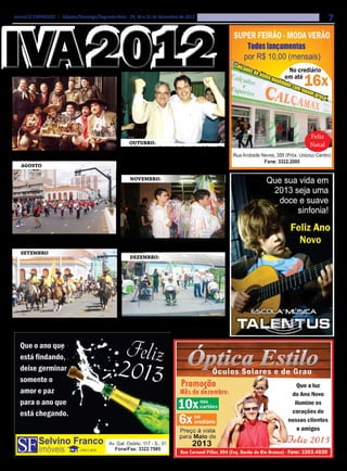 Jornal O EXPRESSO | Sábado/Domingo/Segunda-feira - 29, 30 e 31 de dezembro de 2012                                           7




                                                                                                                     Feliz
                                                           Outubro:                                                  Natal
                                                           ¹ Eleito o novo Prefeito de Cruz Alta, Juliano Silva
dora a música ‘Diálogo de Luz e Sombra’.               e Moacir Marchesan são eleito com 42,39% dos votos. ²
                                                       Milhares de fiéis católicos parciparam da 61ª Romaria ao
    Agosto                                             Monumento de Fátima, com o Tema ‘Maria e a Evangeli-
                                                       zação’ e o Lema ‘Ide e Anunciai o Evangelho’(Mc 16,15).
                                                           Novembro:




     Cruz Alta comemora seus 191 anos de emancipação
                                                           Grande marco para os católicos em Cruz Alta foi a che-
política.
                                                       gada da Cruz Peregrina, onde foi recebida com grande festa.
    Setembro
                                                           Dezembro:




    As tradições gaúchas são lembradas com desfile e       A comunidade cruz-altense foi contemplada com
Acampamento Farroupilha                                a inauguração da academia ao ar livre e o comércio
                                                                                     comemora as         vendas
                                                                                     para o Natal.
 