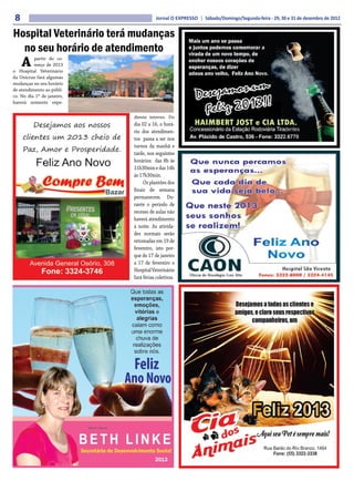 8                                      Jornal O EXPRESSO | Sábado/Domingo/Segunda-feira - 29, 30 e 31 de dezembro de 2012


Hospital Veterinário terá mudanças
  no seu horário de atendimento
    A     partir do co-
          meço de 2013
o Hospital Veterinário
da Unicruz fará algumas
mudanças no seu horário
de atendimento ao públi-
co. No dia 1º de janeiro,
haverá somente expe-

                            diente interno. Do
                            dia 02 a 16, o horá-
                            rio dos atendimen-
                            tos passa a ser nos
                            turnos da manhã e
                            tarde, nos seguintes
                            horários: das 8h às
                            11h30min e das 14h
                            às 17h30min.
                                 Os plantões dos
                            finais de semana
                            permanecem. Du-
                            rante o período de
                            recesso de aulas não
                            haverá atendimento
                            à noite. As ativida-
                            des normais serão
                            retomadas em 19 de
                            fevereiro, isto por-
                            que de 17 de janeiro
                            a 17 de fevereiro o
                            Hospital Veterinário
                            fará férias coletivas.
 