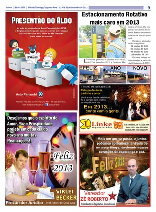 Jornal O EXPRESSO | Sábado/Domingo/Segunda-feira - 29, 30 e 31 de dezembro de 2012                                                                9
                                                                            Estacionamento Rotativo
                                                                               mais caro em 2013                            nicipal de Cruz Alta rea-
                                                                                                                            justará os valores do sis-
                                                                                                                            tema de estacionamento
                                                                                                                            rotativo na área da zona
                                                                                                                            azul.
                                                                                                                                 Os valores ajustados
                                                                                                                            serão os seguintes:
                                                                                                                               30 minutos: R$ 0,60;
                                                                                                                               60 minutos: R$ 1,20;
                                                                                                                               90 minutos: R$ 1,80;
                                                                                                                               120 minutos: R$ 2,40.
                                                                                                                                 Os novos valores en-

                                                                              C  onforme publicado o decreto nº 0723/12,
                                                                                 de 27 de dezembro 2012, a Prefeitura Mu-
                                                                                                                            tram em vigor a partir do
                                                                                                                            dia 02 de janeiro de 2013.
 