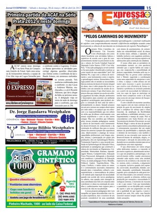 Jornal O EXPRESSO | Sábado e domingo, 31 de março e 01 de abril de 2012                                                                                                      15
 Primeira partida da ACAF na Série
    Prata 2012 é neste domingo
                                                                                                                                                        Profº Edi Barbosa*



                                                                                          “PELOS CAMINHOS DO MOVIMENTO”
                                                                                            “Uma ação pedagógica para estimular aprendizagem e construir realização
                                                                                       de sujeitos com comprometimento mental e deficiências múltiplas usando como
                                                                                       instrumento a ciência do movimento no treinamento de esporte Paraolímpico”


                                                                                            O
                                                                                                      projeto Pelos Caminhos do         com alunos de assentamentos, de comuni-
                                                                                                      Movimento Um Encontro             dades em vulnerabilidade social, de alunos
                                                                                                      Com a Realização, tem como        de escolas rurais, urbanas, e apenados, do
                                                                                       objeto beneficiar com atividades lúdicas e       trabalho inclusive com jogadores profissio-
                                                                                       esportivas de acordo com o grau de com-          nais e na formação com sucesso esportivo de
                                                                                       prometimento mental ou psicomotor as alu-        adolescentes para construção da cidadania.
                                                                                       nas e alunos da Escola Estadual Especial               O nosso olhar para os portadores de

    A     ACAF estreia neste domingo       o confronto contra o Lagoense. O técni-     Deputado Carlos Santos- CIEP- Cruz Alta.         necessidades mentais vai com paciência
          (1º) na Série Prata do Campeo-   co Batata aproveitou as atividades para     Pois, “Uma ação pedagógica só tem sentido        entender que o sujeito habita um corpo e
                                                                                       se for para ajudar o beneficiado a realizar-se   que este empresta-lhe a possibilidade de
nato Gaúcho de Futsal. Após uma sema-      corrigir algumas questões observadas
                                                                                       como sujeito de suas capacidades” prof. Edi      praticar capacidades limitadas pela sua co-
na de treinamentos intensos, a equipe de   nas vitórias contra o combinado de Ijuí e   Barbosa 96, e aqui com a ciência do movi-        ordenação fina ou grossa como analisam
Cruz Alta viaja até Lagoa Vermelha para    Banda Antares, em amistosos realizados      mento e seus instrumentos como o esporte,        kurt e Mainel, sugerindo a coordenação
                                                         na semana passada. Três       a aprendizagem motora, biomecânica, fisio-       como uma capacidade de interpretar o som,
                                                         ausências confirmadas para    logia podem não só atender as necessidades       o ritmo, o espaço e então efetuar um ato
                                                         o confronto: os alas Lucas    básicas motoras de desenvolvimento integral      motor para executar o gesto necessário
                                                                                       do aluno, mas ir além propor-lhe novos ca-       que resolva com eficiência de forma vo-
                                                         e Anderson Martins, ma-
                                                                                       minhos com um aumento de sessões de es-          luntária o problema ou estimulo podendo
                                                         chucados, e o pivô Ricardo    tímulos por semana. O que observamos, nos        ser a partir da necessidade de hidratar-se
                                                         Atkinson, que deve chegar     poucos dias que estamos na escola um esfor-      com um copo de água ao participar de
                                                         da Itália na próxima sema-    ço gigantesco de todos, direção, professores     tarefas mais complexas como a de fazer
                                                         na. A delegação viaja no      e funcionários para construir um ambiente        uma cesta em um jogo intenso de basque-
                                                         início da tarde de domingo    agradável, aconchegante, para produzir ale-      tebol com marcação.
                                                         para o confronto, que está    gria e a sensação de bem estar de todos e              É com o desafio de encontrar caminhos
                                                         marcando para às 20h.         principalmente os alunos. Quando pisamos         mais seguros com ato mais continuo da re-
                                                                                       em um novo terreno nos sempre observamos         petição do gesto do movimento do simples
                                                                                       por onde andar, e os espaços que nos ofere-      para o complexo do reforço para a tônus
                                                                                       cem e as responsabilidades que nos cabem         muscular, da ampliação da flexibilidade
                                                                                       no nicho que dividimos coletivamente com         para melhorar a mobilidade articular e con-
                                                                                       nossas experiências e com os dos outros          sequentemente o manejo de corpo. Pois se
                                                                                       colegas. Mas nos caminhos que trilhamos          concordarmos com Anita Horrow em sua
                                                                                       pelas nossas jornadas pedagógicas usando         Taxionomia do domínio Psicomotor, ou com
                                                                                       a ciência do movimento como instrumento          Richard, Magil e outros da área da aprendi-
                                                                                       de desenvolvimento do conhecimento e da          zagem motora concordamos plenamente que
                                                                                       construção de melhores dias para os nossos       é extremamente necessário dar um amplo
                                                                                       alunos nos autoriza a propor não experiência     número de possibilidades e repetições para
                                                                                       ,mas, objetivamente o emprego de nossas          o domínio do movimento e este também e
                                                                                       capacidades profissionais com longos estu-       promotor na sua execução com sucesso de
                                                                                       dos, leituras, a participação em quatro pós      desenvolvimento de satisfação, alegria, co-
                                                                                       graduações, dois em Aprendizagem Motora,         memoração e elevação de auto-estima pro-
                                                                                       Treinamento Esportivo e uma incursão pro-        duzindo novos caminhos mentais para novas
                                                                                       funda na Epistemologia da Educação Física,       experiências com mais segurança.
                                                                                       analisando os paradigmas que constroem a               O que observamos em vários artigos
                                                                                       ciência do movimento no Higianismo, Cor-         sobre deficientes mentais e a incursão só
                                                                                       poreidade, Motricidade Humana, Aprendi-          por meios cognitivos, abandonando inclusi-
                                                                                       zagem Motora, Competitivismo, Educação           ve o que nós propõem a antropologia, o de-
                                                                                       Física Psicosocial, dialogando e discutindo      senvolvimento cefálo- caudal, precisamos
                                                                                       com estudiosos e pensadores da Educação          entender cada sujeito como uma unidade
                                                                                       Física, ou ainda pedagogos Freire, Brandão,      expressiva da existência e da conexão neu-
                                                                                       Nildecof, Gadoti, Vygotsky,Demo, Tiba,           ro- motora, entre o estimulo, o julgamento
                                                                                       Lama, Confúcio, e tantos outros no entan-        e a resposta, inclusive quando está copian-
                                                                                       to é extremamente necessário chamarmos           do, escrevendo, desenhando, falando, can-
                                                                                       atenção para o nomadismo cultural e con-         tando, dançando, caminhando, brincando,
                                                                                       sequentemente a transcendência da prática        jogando, pois a produção de cada gesto mo-
                                                                                       e do método pela imposição da necessidade        tor está relacionado a um estimulo externo,
                                                                                       quando esta acorda não novos paradigmas          inclusive quando se alimenta, embora seja
                                                                                       ou saberes, mas quando estes emergem de          produzido por sensações e necessidades fi-
                                                                                       uma caminhada mais feliz em conjunta entre       siológicas internas, o momento de executar
                                                                                       o professor e o aluno na construção de cami-     o ato o que comer. Com que intensidade,
                                                                                       nhos e conhecimentos mais seguros para o         a quantidade vai ser decidido pela vontade
                                                                                       exercício da vida em sua plenitude.              do sujeito e pelo seu julgamento em rela-
                                                                                             A nossa proposta pedagógica não é um       ção a qualidade do que ingeriu, e assim é
                                                                                       mergulho em águas desconhecidas com ris-         quando tem sede, frio, calor, suas funções
                                                                                       co para experiência, mas o exercício de um       sensorial motora sempre estará lhe produ-
                                                                                       acumulo considerável de uma caminhada            zindo sensações.
                                                                                                * Especialista em Treinamento Esportivo e Detecção de Talentos, Técnico de
                                                                                                                           Atletismo e Futebol.
 