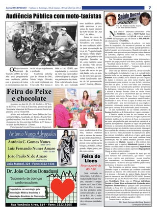 Jornal O EXPRESSO | Sábado e domingo, 31 de março e 01 de abril de 2012                                                                                                           7

Audiência Pública com moto-taxistas
                                                                                       uma audiência pública,
                                                                                       onde queremos a pre-                          Por: Dr. Matteo Baiotto Soares
                                                                                                                                     e Dr. José Gerson Soares
                                                                                       sença do maior número


                                                                                                                          N
                                                                                       de moto-taxistas de Cruz                      as crônicas anteriores comentamos sobre
                                                                                       Alta”, diz Mário.                             o SORRIR e sobre o MASTIGAR. Hoje,
                                                                                                                                     nosso assunto é o FALAR, o ato de produzir
                                                                                            Antes do envio do
                                                                                                                     os SONS da linguagem, que vão formar as PALAVRAS e
                                                                                       projeto para a Câmara de      são chamados de FONEMAS.
                                                                                       Vereadores será realiza-             Certamente, a importância da palavra vai muito
                                                                                       da uma audiência públi-       além do imaginável, ela encontra-se presente em todos
                                                                                       ca, para apresentação da      os momentos de nossas vidas, silente quando pensamos e
                                                                                                                     audível quando nos expressamos. Quando articulada por
                                                                                       nova lei. “A participação
                                                                                                                     nós produz sons que servem para designar coisas abstratas
                                                                                       da classe é muito impor-      ou concretas, expressa nossa vida de relação, nosso
                                                                                       tante, já que poderão dar     comportamento, nossa afetividade.
                                                                                       sugestões baseadas na                Nos Dicionários encontramos várias informações a
                                                                                       lei, como também sanar        respeito: do grego parabolé e do latim parabola, significa
                                                                                                                     ... “faculdade natural de falar”,... “som ou reunião de sons
                                                                                       as dúvidas. Não devem
                                                                                                                     correspondentes a uma idéia”,... “conjunto de caracteres

    O     Departamento       tar da lei que regulamenta   dade a Lei 12.009, que       haver mudanças, a ideia       que representam um determinado som”.
          Municipal de       a profissão.                 regulamenta o exercício      é para não mexer no que              Estes sons que formam as palavras, são os resultados
Trânsito (DMT) de Cruz            Conforme informa-       de moto-taxi será melhor     está dando certo, os pon-     das modificações ( modulações ) que o ar expirado pelos
                                                                                       tos de moto-taxi que esti-    pulmões sofre em sua passagem pelo chamado Aparelho
Alta está programando        ções do Diretor do DMT,      elaborada para se adequar                                  Fonador. Este APARELHO é formado por um conjunto
uma audiência pública        Mário Sérgio Oliveski,       aos parâmetros da cidade.    verem funcionando den-
                                                                                                                     de órgãos e estruturas que entre outras funções, agem
com a presença de todos      a lei será implantada em     Para a oficialização dessa   tro da lei permanecerão       sinergicamente para produzir os sons da fala. Interessa-
os moto-taxistas para tra-   Cruz Alta. “Em nossa ci-     nova lei, será realizada     assim”, finaliza o Diretor.   nos mais de perto a boca com todas suas estruturas.
                                                                                                                     Neste sistema o ar expirado pelos pulmões por pressão


 Feira do Peixe
                                                                                                                     do diafragma e músculos torácicos sobe pela traquéia
                                                                                                                     e alcança a laringe fazendo vibrar as cordas vocais
                                                                                                                     produzindo sons que se encaminham para as estruturas


  e chocolate
                                                                                                                     ressonadoras superiores, faringe, boca e fossas nasais
                                                                                                                     que formam uma caixa de ressonância amplificando e
                                                                                                                     modulando os sons. A boca é capaz de sofrer uma série
                                                                                                                     de modificações pela movimentação de seus órgãos e
     Acontece no dias 04, 05 e 06 de abril, a 16ª Fei-                                                               estruturas, culminando sempre com a suficiente abertura
ra do Peixe e 4ª Feira do Chocolate, promovido pela                                                                  para que a corrente de ar sonorizado passe livremente.
Secretaria Municipal de Desenvolvimento Social em                                                                           Os sons fundamentais da voz humana chamados de
parceria com a Emater-RS.                                                                                            fonemas, classificam-se de forma geral em: vogais e consoantes .
     A feira será realizada no Centro Público da Eco-                                                                      A fonética estuda os sons da voz hu­ ana no seu
                                                                                                                                                                      m
nomia Solidária, localizado em frente à Escola Mar-                                                                  processo de formação. Se, de um lado, as vogais se produzem
garida Pardelhas. Nos dias 04 e 05, o horário de fun-                                                                mediante modificações na abertura da boca, as consoantes,
cionamento da feira será das 6h30min às 19 horas, e                                                                  por outro, são produzidas pela interrupção da corren­e de ar
                                                                                                                                                                            t
                                                                                                                     expelida pelos pulmões. Enquanto as vogais são produzidas
no dia 6 das 6h30min às 12 horas.
                                                                                                                     livremente, as consoantes são produzidas explosivamente, isto é,
     Participam da Feira do Peixe cerca de 10 piscicul-                                                              encontram sempre um obstáculo, maior ou menor, à passagem
                                                                                       tores, sendo todos de Cruz    do ar expelido dos pulmões e no ato de desobstruir a passagem
                                                                                       Alta, estando otimistas       do ar, ouve-se o ruído proveniente da separação das. partes
                                                                                       com o sucesso da mesma,       que estavam impedindo a saída do ar, e, logo a seguir, quase
                                                                                       já que serão disponibiliza-   concomitantemente, o som de uma vogal, resultante dessa
                                                                                       dos diversas espécies de      desobstrução. Para ser melhor entendido, podemos chamar
                                                                                                                     as consoantes de bilabiais (quando o lábio inferior entra
                                                                                       peixes como carpa capim,
                                                                                                                     em contacto com o superior) labiodentais (quando o lábio
                                                                                       húngara, prateado, cabeça     inferior se coloca contra os dentes superiores) linguodentais
                                                                                       grande, tilápia, pacu, jun-   (língua se coloca contra os dentes superiores) linguopalatais
                                                                                       diá, entre outras.            (língua se coloca contra o palato).
                                                                                                                           É através da palavra ( conjunto de sons) que nós
                                                                                         Feira do                    seres humanos nos comunicamos, que damos vazão
                                                                                                                     ao nosso espírito, que exprimimos nossas emoções,
                                                                                          Lions                      que concordamos ou discordamos , que xingamos ,
                                                                                                                     esbravejamos e é através dela que também agradecemos,
                                                                                        Peças a partir de            perdoamos, e fazemos juras de amor.
                                                                                                                           Para formarmos as palavras usamos fonemas (sons)
                                                                                            R$ 1,00                  chamados vogais e consoantes que conforme combinados
                                                                                                                     produzem as palavras. Do conhecimento de como ocorre
                                                                                            Será realizada na        e se processa a formação da palavra falada, depende boa
                                                                                       terça-feira, 3 de abril, a    parte do sucesso de uma REABILITAÇÃO ORAL. Portanto
                                                                                       tradicional Feira de rou-     é necessário que o CIRURGIÃO-DENTISTA quando realiza
                                                                                       pas, calçados e artigos       uma Reabilitação Oral, seja por Próteses individuais,
                                                                                                                     Parciais ou Totais; Fixas ou Removíveis, Protocolos sobre
                                                                                       usados no Lions Clube
                                                                                                                     Implantes, Restaurações,ou qualquer outro procedimento
                                                                                       de Cruz Alta. A maio-         realizado na boca, leve em consideração os princípios da
                                                                                       ria dos produtos serão        construção das palavras na fala, para preservar uma boa dicção
                                                                                       comercializados a par-        e a pronuncia correta das palavras. Permitindo que através da
                                                                                       tir de R$ 1,00. O valor       correta articulação e pronuncia das palavras possamos ter uma
                                                                                                                     vida de relação mais confiante, agradável e feliz.
                                                                                       arrecadado será reverti-            Pensem nisso, e até breve...
                                                                                       do a diversas entidades                          Dr. José Gerson da Rosa Soares
                                                                                       sociais.                                                      Cirurgião-Dentista
 
