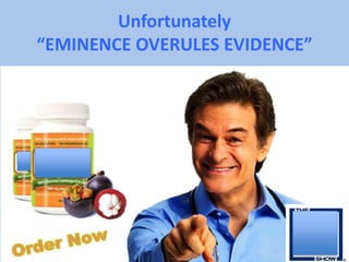 Unfortunately
“EMINENCE OVERULES EVIDENCE”
 