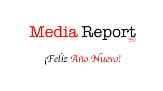 Media Report
¡Feliz Año Nuevo!
D I G I T A L
 