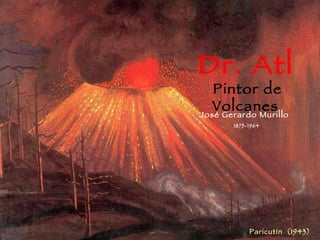 José Gerardo Murillo  1875-1964 Dr. Atl Pintor de Volcanes Paricutín  (1943) 