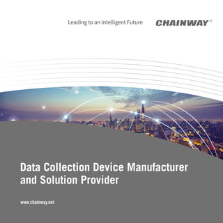 Leading to an Intelligent Future
Data Collection Device Manufacturer
and Solution Provider
www.chainway.net
 
