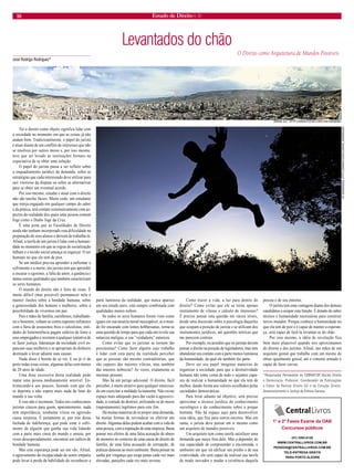 10 Estado de Direito n. 31 
Levantados do chão 
José Rodrigo Rodriguez* 
Ter o direito como objeto significa lidar com a sociedade no momento em que as coisas já não andam bem. Tradicionalmente, o papel do jurista é atuar diante de um conflito de interesses que não se resolveu por outros meios e, por isso mesmo, teve que ser levado às instituições formais na expectativa de se obter uma solução. 
O papel do jurista passa a ser refletir sobre o enquadramento jurídico da demanda, sobre as estratégias que cada interessado deve utilizar para sair vitorioso da disputa ou sobre as alternativas para se obter um eventual acordo. 
Por isso mesmo, estudar e atuar com o direito não são tarefas fáceis. Muito cedo, um estudante que esteja engajado em qualquer campo do saber e da prática, terá contato sistematicamente com aspectos da realidade dos quais uma pessoa comum foge como o Diabo foge da Cruz. 
É uma pena que as Faculdades de Direito ainda não tenham incorporado esta dificuldade na preparação de seus alunos e deixem de trabalhá-la. Afinal, a tarefa de um jurista é lidar com a humanidade no momento em que as regras de socialização falham e o tecido social ameaça se esgarçar. O ser humano no que ele tem de pior. 
Se um médico precisa aprender a enfrentar o sofrimento e a morte, um jurista tem que aprender a encarar o egoísmo, a falta de amor, a ganância e tantas outras qualidades que também caracterizam os seres humanos. 
O mundo do direito não é feito de rosas. É muito difícil (mas possível) permanecer nele e manter ilusões sobre a bondade humana, sobre a generosidade dos homens e mulheres, sobre a possibilidade de vivermos em paz. 
Pais e mães de família, carinhosos, trabalhadores e honestos, voltam-se contra supostos infratores com a fúria de assassinos frios e calculistas, entidades de benemerência pagam salários de fome a seus empregados e resistem a qualquer tentativa de se fazer justiça, lideranças da sociedade civil espancam suas mulheres e se apropriam do dinheiro destinado a levar adiante suas causas. 
Nada disso é bonito de se ver. E eu já vi de perto todas essas coisas, algumas delas com menos de 20 anos de idade. 
Uma dose excessiva desta realidade pode matar uma pessoa medianamente sensível. Entristecendo- a aos poucos, fazendo com que ela se deprima e não espere mais nada de bom do mundo à sua volta. 
E isso não é incomum. Todos nós conhecemos juristas cínicos para quem, aparentemente, nada tem importância, nenhuma vileza ou agressão causa surpresa. É justamente aí, por trás dessa fachada de indiferença, que pode estar o sofrimento de alguém que ganha sua vida lidando com a parte mais cinza do mundo e anseia, por vezes desesperadamente, encontrar um indício de bondade humana. 
Mas esta esperança pode ser em vão. Afinal, o agravamento da incapacidade de sentir empatia pode levar à perda da habilidade de reconhecer a parte luminosa da realidade, que nunca aparece em seu estado puro, está sempre combinada com qualidades menos nobres. 
Se todos os seres humanos forem visto como iguais em sua miséria moral inescapável, se o mundo for encarado com lentes hobbesianas, torna-se uma questão de tempo para que cada um revele sua natureza maligna, a sua “verdadeira” natureza. 
Como evitar que os juristas se tornem tão pessimistas? Como fazer alguém cujo trabalho é lidar com esta parte da realidade perceber que as pessoas são mesmo contraditórias, que são capazes das maiores vilezas, mas também das maiores nobrezas? Às vezes, exatamente as mesmas pessoas. 
Mas há um perigo adicional. O direito, fácil perceber, é muito atrativo para qualquer interessado em exercitar a maldade licitamente. Não existe espaço mais adequado para dar vazão à agressividade, à vontade de destruir, utilizando-se de meios (supostamente) legítimos para este fim. 
Há muitas maneiras de se propor uma demanda, há muitas formas de reivindicar ou efetivar um direito. Algumas delas podem acabar com a vida de uma pessoa, com a reputação de uma empresa. Basta pensar nos efeitos de uma falsa acusação de abuso de menores no contexto de uma causa de direito de família, de uma falsa acusação de corrupção, de práticas danosas ao meio ambiente. Basta pensar na sanha por vingança que exige penas cada vez mais elevadas, punições cada vez mais severas. 
Como trazer a vida, a luz para dentro do direito? Como evitar que ele se torne apenas instrumento de vilezas e cálculo de interesses? É preciso pensar esta questão em vários níveis, desde uma discussão sobre a psicologia daqueles que ocupam a posição de jurista e se utilizam dos instrumentos jurídicos, até questões teóricas que me parecem centrais. 
Por exemplo, eu acredito que os juristas devem pensar o direito na posição de legisladores, mas sem abandonar seu contato com a parte menos luminosa da humanidade, da qual ele também faz parte. 
Deve ser seu papel imaginar maneiras de organizar a sociedade para que a destrutividade humana não tome conta de tudo e sejamos capazes de realizar a humanidade no que ela tem de melhor, dando forma aos valores escolhidos pelas sociedades democráticas. 
Para levar adiante tal objetivo, será preciso aproximar a técnica jurídica do conhecimento sociológico e do conhecimento sobre a psique humana. Não há espaço aqui para desenvolver essa idéia, que fica para outros escritos. Mas em suma, o jurista deve pensar em si mesmo como um arquiteto de mundos possíveis. 
Um arquiteto tem como tarefa satisfazer uma demanda que nasce fora dele. Mas a depender de sua capacidade de compreender a encomenda, o ambiente em que irá edificar seu prédio e de sua criatividade, ele será capaz de realizar sua tarefa de modo inovador e mudar a existência daquela pessoa e de seu entorno. 
O jurista tem uma vantagem diante dos demais candidatos a ocupar esta função. É dotado do saber técnico e humanidade necessárias para construir novos mundos. Porque conhece a humanidade no que ela tem de pior e é capaz de manter a esperança, será capaz de fazê-la levantar-se do chão. 
Por isso mesmo, a idéia de revolução fica bem mais plausível quando nos aproximamos do direito e dos juristas. Afinal, nas mãos de um arquiteto genial que trabalhe com um mestre de obras igualmente genial, até o cimento armado é capaz de fazer curvas. 
*Pesquisador Permanente do CEBRAP/SP, Núcleo Direito e Democracia. Professor, Coordenador de Publicações e Editor da Revista Direito GV e da Coleção Direito, Desenvolvimento e Justiça da Editora Saraiva. 
O Direito como Arquitetura de Mundos Possíveis 
1° e 2° Fases Exame da OAB Concursos públicos 
(51) 3392-8120 
WWW.CENTRALLIVROS.COM.BR 
PEDIDOS@CENTRALLIVROS.COM.BR 
TELE-ENTREGA GRÁTIS 
PARA PORTO ALEGRE 
AMENG GU, HTTP://WWW.FLICKR.COM/14467004@N05 
AF RODRIGUES, HTTP://WWW.FLICKR.COM/AF_RODRIGUES  