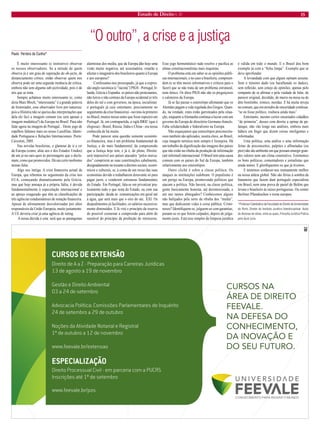 Estado de Direito n. 31 15 
“O outro”, a crise e a justiça 
Paulo Ferreira da Cunha* 
É muito interessante (e instrutivo) observar os nossos observadores. Se a atitude de quem observa já é um grau de superação do ob-jecto, de distanciamento crítico, então observar quem nos observa pode ser uma segunda instância de crítica, embora não sem alguma sub-jectividade, pois é de nós que se trata. 
Sempre achámos muito interessante (e, como dizia Marc Bloch, “interessante” é a grande palavra do historiador, esse observador livre por natureza: pois a História não se queixa das interpretações que dela ele faz) a imagem comum (ou será apenas a imagem mediática?) da Europa no Brasil. Para não falar agora na imagem de Portugal... Deste jogo de espelhos falámos mais no nosso Lusofilias. Identidade Portuguesa e Relações Internacionais. Porto: Caixotim, 2005. 
Nas novelas brasileiras, o glamour de ir e vir da Europa (como, aliás aos e dos Estados Unidos) dá um je-ne-sais-quoi às personagens que o declamam, como que promovidos. Há um certo snobismo nessas falas. 
Algo nos intriga. A crise financeira actual da Europa, que rebentou no seguimento da crise nos EUA, começando dramaticamente pela Grécia, mas que hoje ameaça já a própria Itália, é devida fundamentalmente à especulação internacional e ao apreço exagerado que têm as classificações de três agências estadunidenses de notação financeira. Apesar de ultimamente desvalorizadas por altos responsáveis da União Europeia, muito justamente. A UE deveria criar já uma agência de rating. 
A nossa dúvida é esta: será que as parangonas alarmistas dos media, que da Europa dão hoje uma visão muito negativa, até assustadora, estarão a afectar o imaginário dos brasileiros quanto à Europa e aos europeus? 
Confessamo-nos preocupado, já que a expressão anglo-saxónica (e “racista”) PIGS - Portugal, Irlanda, Grécia e Espanha: os países não protestantes, não loiros e não centrais da Europa ocidental (e três deles do sul e com governos, na época, socialistas: o português já caiu entretanto, precisamente no seguimento da crise financeira) - ouvimo-la primeiro no Brasil, muitos meses antes que fosse espectro em Portugal. Já, em contrapartida, a sigla BRIC (que é elogiosa) - Brasil, Rússia, Índia e China - era nossa conhecida de há muito. 
Pode parecer uma questão somente económico- financeira, mas é um problema fundamental de Justiça, e do mais fundamental, da compreensão que a Justiça hoje tem, e já é, de pleno, Direito: será impossível aos países atacados “pelos mercados” cumprirem as suas constituições cabalmente, designadamente no tocante a direitos sociais, económicos e culturais, se, à conta de um recuo das suas economias devido a trabalharem doravante só para pagar juros, e venderem estruturas fundamentais do Estado. Em Portugal, fala-se em privatizar praticamente tudo o que resta do Estado, ou com sua participação: desde as comunicações em geral até à água, que será mais que o oiro do séc. XXI. Os despedimentos já facilitados, os salários sucessivamente diminuídos. E lá virá o princípio da reserva do possível coonestar a compressão para além do razoável do princípio da proibição do retrocesso. Esse jogo hermenêutico tudo resolve e pacifica as almas constitucionalistas mais inquietas. 
O problema está em saber se as opiniões públicas internacionais, e no caso a brasileira, compreendem (e se têm meios informativos e críticos para o fazer) que se não trata de um problema estrutural, nem étnico. Os ditos PIGS não são os preguiçosos e caloteiros da Europa. 
Já se faz passar o estereótipo afirmando que os Alemães pagam a vida regalada dos Gregos. Quando, na verdade, estes estão garroteados pela situação, enquanto a Alemanha continua a lucrar com um governo da Europa de directório Germano-francês. Falta solidariedade e federalismo na Europa. 
Não esqueçamos que estereótipos preconceituosos também são aplicados, noutra clave, ao Brasil, cuja imagem turística nem sempre é lisonjeira. Há um trabalho de dignificação das imagens dos países que não estão na ribalta da produção de informação (até informal) internacional. O Brasil tem uma causa comum com os países do Sul da Europa, também relativamente aos estereótipos. 
Outro cliché é sobre a classe política. Os ataques às instituições redobram. O populismo é um perigo na Europa, promovendo políticos que atacam a política. Não haverá, na classe política, gente basicamente honesta, até desinteressada, e até uns tantos abnegados? Conhecemos alguns não bafejados pela sorte da ribalta dos “media”, mas que dedicaram vidas à coisa pública. Criminosos? Identifiquem-se, julguem-se com garantias, punam-se os que forem culpados, depois de julgamento justo. Esta tese simples de limpeza jurídica é válida em todo o mundo. E o Brasil deu bom exemplo já com a “ficha limpa”. Exemplo que se deve aprofundar. 
A leviandade com que alguns opinam assusta. Sem o mínimo dado (ou baralhando os dados), sem reflexão, sem cotejo de opiniões, apenas pelo rompante de se afirmar e pela vaidade de falar, de parecer original, decidido, de murro na mesa ou de dito bonitinho, irónico, mordaz. E há muita inveja no comum, que em arroubo de sinceridade confessa: “se eu fosse político, roubava ainda mais”. 
Entretanto, mesmo certos encartados cidadãos “de primeira”, desses com direito a opinar de palanque, não vão longe nas análises, embora mais hábeis em fingir que dizem coisas inteligentes e informadas. 
Uma política, uma análise e uma informação feitas de preconceitos, palpites e alfinetadas (ou pior) não são ambiente em que possam emergir grandes valores nem um clima construtivo. Estimemos os bons políticos, comentadores e jornalistas que ainda temos. E glorifiquemos os que já tivemos. 
E tentemos conhecer-nos mutuamente melhor na nossa aldeia global. Não são férias à sombra da bananeira que fazem dum português especialista em Brasil, nem uma prova de pastel de Belém que levam o brasileiro às raízes portuguesas. Ou comer Berliner Pfannkuchen o torna europeu. 
*Professor Catedrático da Faculdade de Direito da Universidade do Porto, Diretor do Instituto Jurídico Interdisciplinar. Autor de dezenas de obras, entre as quais, Filosofia Jurídica Prática pela Quid Juris.  
