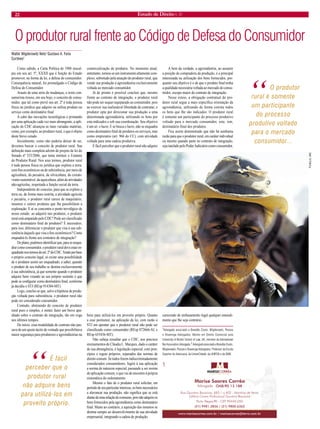 22 Estado de Direito n. 31 
O produtor rural frente ao Código de Defesa do Consumidor 
Como sabido, a Carta Política de 1988 insculpiu em seu art. 5º, XXXII que é função do Estado promover, na forma da lei, a defesa do consumidor. Consequência natural, foi promulgado o Código de Defesa do Consumidor. 
Arauto de uma série de mudanças, o texto consumerista trouxe, em seu bojo, o conceito de consumidor, que tal como prevê seu art. 2º é toda pessoa física ou jurídica que adquire ou utiliza produto ou serviço como destinatário final. 
A cabo das inovações tecnológicas e primando por uma aplicação cada vez mais abrangente, a aplicação do CDC alcançou as mais variadas matérias, como, por exemplo, ao produtor rural, o que é objeto deste breve estudo. 
Inicialmente, como não poderia deixar de ser, devemos buscar o conceito de produtor rural. Sua definição mais completa advém do projeto de lei do Senado nº 325/2006, que tenta instituir o Estatuto do Produtor Rural. Nos seus termos, produtor rural é toda pessoa física ou jurídica que explora a terra, com fins econômicos ou de subsistência, por meio de agricultura, da pecuária, da silvicultura, do extrativismo sustentável, da aquicultura, além de atividades não-agrícolas, respeitada a função social da terra. 
Independente do conceito, para que se explore a terra ou, de forma mais restrita, a atividade agrícola e pecuária, o produtor rural carece de maquinário, insumos e outros produtos que lhe possibilitem a exploração. E aí se concentra o ponto nevrálgico de nosso estudo: ao adquirir tais produtos, o produtor rural está amparado pelo CDC? Pode ser classificado como destinatário final de produtos? É necessário, para isso, diferenciar o produtor que visa à sua subsistência daquele que visa a fins econômicos? Como enquadrá-lo frente aos contratos de integração? 
De plano, podemos identificar que, para se enquadrar como consumidor, o produtor rural deve estar enquadrado nos termos do art. 2º do CDC. Tendo por base o próprio conceito legal, só existe uma possibilidade de o produtor assim ser enquadrado, a saber, quando o produto de seu trabalho se destina exclusivamente à sua subsistência, já que somente quando o produtor adquire bens visando ao seu próprio sustento é que pode se configurar como destinatário final, conforme já decidiu o STJ (REsp 914384-MT). 
Logo, conclui-se que, salvo a hipótese de produção voltada para subsistência, o produtor rural não pode ser considerado consumidor. 
Contudo, abstraindo do conceito de produtor rural puro e simples, é mister fazer um breve apanhado sobre o contrato de integração, tão em voga nos últimos tempos. 
De início, essa modalidade de contrato não passava de um ajuste tácito de vontade que possibilitava maior segurança para produtores e agroindústrias na comercialização de produtos. No momento atual, entretanto, tornou-se um instrumento altamente complexo, sobretudo pela atuação do produtor rural, que vende sua produção à agroindústria exclusivamente voltada ao mercado consumidor. 
Já de pronto é possível concluir que, mesmo frente ao contrato de integração, o produtor rural não pode ser sequer equiparado ao consumidor, pois ao exercer sua inalienável liberdade de contratar, o produtor opta por direcionar sua produção a uma determinada agroindústria, utilizando os bens por esta indicados e sob sua coordenação. Seu objetivo é um só: o lucro. E se busca o lucro, não se enquadra como destinatário final de produtos ou serviços, mas como empresário (art. 966 do CC), com atividade voltada para uma cadeia produtiva. 
É fácil perceber que o produtor rural não adquire bens para utilizá-los em proveito próprio. Quanto a esse pormenor, na aplicação da lei, com razão o STJ em apontar que o produtor rural não pode ser classificado como consumidor (REsp 872666-AL e REsp 655436-MT). 
Não sobeja ressaltar que o CDC, nos precisos ensinamentos de Cláudia L. Marques, dado o caráter de sua abrangência, é legislação especial, com princípios e regras próprios, separados das normas de direito comum. Se todos forem indiscriminadamente considerados consumidores, fugirá à sua aplicação a norma de natureza especial, passando a ser norma de aplicação comum, o que vai de encontro à própria sistemática do ordenamento. 
Mesmo o fato de o produtor rural solicitar, em período de seu particular interesse, os bens necessários a alavancar sua produção, não significa que se está diante de uma relação de consumo, pois não adquire os bens fornecidos pela agroindústria como destinatário final. Muito ao contrário, a aquisição dos insumos se destina sempre ao desenvolvimento de sua atividade empresarial, integrando a cadeia de produção. 
A bem da verdade, a agroindústria, ao assumir a posição de compradora da produção, é a principal interessada na utilização dos bens fornecidos, porquanto seu objetivo é o de que o produto final tenha a qualidade necessária voltada ao mercado do consumidor, escopo maior do contrato de integração. 
Nesse esteio, a obrigação contratual do produtor rural segue a mais específica orientação da agroindústria, utilizando de forma correta todos os bens que lhe são indicados. O produtor rural é somente um participante do processo produtivo voltado para o mercado consumidor, este, sim, destinatário final dos produtos. 
Fica assim demonstrado que não há nenhuma razão para que o produtor rural, em caráter individual ou mesmo quando parte no contrato de integração, seja tutelado pelo Poder Judiciário como consumidor, carecendo de embasamento legal qualquer entendimento que lhe seja contrário. 
1Advogado associado a Brandão Couto, Wigderowitz, Pessoa e Alvarenga Advogados, Mestre em Direito Comercial pela University of Bristol School of Law, UK, membro da International Bar Association.Advogada. 2 Advogado associado a Brandão Couto, Wigderowitz, Pessoa e Alvarenga Advogados, Professor da Escola Superior de Advocacia, da UniverCidade, da UNIFOA e da GMX. 
Walter Wigderowitz Neto1 Gustavo A. Faria Cortines2 
“ É fácil perceber que o produtor rural não adquire bens para utilizá-los em proveito próprio. 
“ O produtor rural é somente um participante do processo produtivo voltado para o mercado consumidor... 
TCHELLO, DRC  