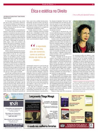 Estado de Direito n. 31 23 
Ética e estética no Direito 
José Manuel de Sacadura Rocha1 Eneida Teresinha Gasparini Cabrera2 
De forma geral podemos dizer que existem dois tipos de ética: Universalista e Relativista. Os universalistas trabalham com máximas univer- 
sais e desprezam circunstâncias. Os relativistas tendem a desprezar máximas universais e hiper- 
valorizam circunstâncias. 
No entanto, a tendência é os universalistas des- 
prezarem o relativismo das circunstâncias em que os homens se encontram em seus atos existenciais, mais do que os relativistas aceitarem limites éticos. Por mais que as circunstâncias sejam importantes para determinar a conduta ética, nenhum relativista negaria a necessidade dos limites de convivência, por exemplo, a ilegitimidade do homicídio, pe- 
dofi lia, estupro, e tantos outros atentados à vida humana. Mas devido às circunstâncias, classifi ca- 
mos certas condutas humanas, criando atenuantes e agravantes. Em uma visão relativista, pode-se afi rmar que o Direito julga o sentido da conduta e não o fato em si mesmo. 
Quanto às máximas universais elas universali- 
zam a conduta humana independente das múltiplas determinações de cada ato. Já os relativistas, muitas vezes, esquecem-se dos limites socio- 
culturais em uma tendência a aceitar a liberdade humana como irrestrita. A melhor solução é tentar trabalhar com as duas coisas. Aos universalistas, juridicamente falando, não seria possível julgar pelo sentido da conduta humana e sim apenas pela conduta em si mesmo. Isso seria, na verdade, uma impossibilidade de fato, no sentido em que as leis prescritivas deveriam ser capazes de levar em conta o ato humano que ainda viria a ser executado. Nem todo universal pode ser universalmente usado e nem tudo que é relativo pode ser ilimitado. 
Por outro lado, o problema relativista, mesmo aceitando certos limites necessários à convivência, é que a resposta ética só pode estar dentro do exis- 
tencialismo fi losófi co, ou seja, cada ato humano é na verdade uma escolha. Para fazer esta escolha, ainda o homem precisa de algumas máximas uni- 
versais, do tipo kantiano, por exemplo, o que não gostaria que fi zessem comigo, não devo fazer com o outro. Isto não é, obviamente, a mesma coisa do que procurar na sua conduta pessoal um exemplo para a conduta dos outros. Muitos relativistas acham que uma e outra afi rmação são iguais e ambas retirariam a liberdade da autonomia do Outro, o que os leva a combater máximas morais. Efetivamente, não fazer aos Outro o que não gos- 
taria de sofrer, não tem o mesmo peso do agir para dar exemplo aos outros. No primeiro caso é uma escolha pessoal orientada para Si; no segundo um comportamento orientado para o Outro. 
Contudo, diante da escolha, é necessário não escolher. O problema existencial do homem moderno não é a difi culdade de escolher, mesmo existindo a liberdade de informação, mas o peso do trauma de ter que substituir desejos, vontades e liberdades, eliminando coisas para escolher etica- 
mente o que não prejudicaria ninguém. O homem contemporâneo carrega em si o peso de achar que pode escolher sempre e, portanto, a “doença” de não escolher nada. Este é o motivo pelo qual é difícil ser ético, porque ser ético, em ultima análise, exige algo de altruísmo, abnegação, e pensar hu- 
manamente o Outro em si mesmo. De certa forma, a escolha comporta sempre algo de autodestruição. Como somos seres contemporaneamente com con- 
cepção fi losófi ca de liberdade irrestrita, qualquer opção ou ideia que tem que levar em consideração o bem estar alheio ou minha não intromissão na vida do Outro, provoca uma tensão psicanalítica, cuja tendência é optar em agir sem pensar nas consequências em relação aos outros. 
Esta “fuga” para os relativistas é a liberdade. A “não fuga” para os universalistas é ética. Para a fenomenologia existencialista não existe “fuga” e como toda escolha carrega em si o peso da não esco- 
lha, chamamos de dignidade. Não há como “fugir” de uma determinada moral, por mínima que seja, e como não é possível viver sem regras mínimas, só restou a dignidade da escolha, no ato da escolha, e é isso que diferencia as pessoas umas das outras. Quem escolhe, escolhe para sempre; uma opção é uma decisão irreversível. 
A vida de cada ser é uma obra de arte, se ela for uma escolha honesta que leva em consideração, no mínimo, não tentar modifi car a obra do Outro, prejudicando-o. Mas para isso, as pessoas precisam de fi losofi a, sensibilidade e precisam cuidar de si. 
Gostemos ou não, o Outro faz parte de nós, pois o que acontece com qualquer um afeta a todos nós. O problema é como vemos o Outro. Esta relação com o Outro tem o sentido de cuidado de si, com o que não somos, com as diferenças, com a diversidade, com a presença do Outro – a humanidade do Homem no indivíduo universal em sua liberdade universal. No paradigma existencial concreto, o homem sempre corre o risco de perder sua liberdade, mas isso não altera sua essência. A dignidade continua sendo a essência do homem, a saber, sua qualidade de ser humano pelas opções éticas que faz. Portanto, a dignidade está fora dos atos de comércio, como as práticas ilícitas do tráfi co de órgãos e na arbitrária manipulação genética com ganhos econômicos. Está fora da interseção dos atos político-jurídicos, que trataram o caso de Cesare Battisti, com toda tortuosidade moral, aceitando-se julgar ilegalidades de um processo que deveria ter sido arquivado quando Battisti ganhou a condição de refugiado (janeiro de 2009). Como também, o manteve em prisão, um ato totalmente oposto e até claramente contraditório com a ideia de refúgio, já que a prisão foi seu lugar de proteção. A dignidade está igualmente dentro de atos de 
não escolha, por exemplo, de um tetraplégico, diante 
da tirania de habitar uma cama para sempre, ou de um 
paciente terminal, diante da opção pela ortotanásia, 
em que ambos passam a refl etir sobre o seu direito 
inalienável e irreversível de uma vida digna. Ou uma 
mãe, mergulhada na febre de não ter o direito de deci- 
dir, enquanto seu fi lho anencéfalo é sentenciado com 
total nitidez num exame de ressonância, e aguarda 
do Direito, o seu direito de escolha entre o que lhe 
designam o início e o fi m da vida. 
Estamos no limiar século XXI e de uma nova 
Era: precisamos escolher com sabedoria e resga- 
tar a humanidade perdida meio ao imediatismo 
mediático que nos faz confundir liberdade com 
irresponsabilidade, autoridade com autoritarismo 
e dignidade com interesse mercantil pessoal. Para 
uma geração de jovens que farão a diferença para o 
Brasil e para o Mundo, escrevemos sobre uma ética 
jurídica derivada de opções pessoais dignas. O livro 
ora publicado pela editora Elsevier/Campus – Ética 
Jurídica - é didaticamente uma singela contribuição 
para que os futuros operadores do Direito, e futuros 
profi ssionais de forma geral possam construir uma 
Estética onde prevaleça a dignidade e o respeito à 
alteridade e à circunstância que envolve o existir de 
cada um. A todos eles, aos nossos alunos, aos nossos 
colegas, e a todos que continuam a trabalhar em prol 
da humanidade, dedicamos este artigo. 
1 Professor na graduação e pós-graduação de Filosofia, Ética, Sociologia. Autor de diversas obras, entre as quais, Ética Jurídica – Para uma Filosofia Ética do Direito, pela Editora Campus Elsevier e Michel Foucault e o Direito, pela editora Forense Universitária. 2 Graduanda de Direito e pesquisadora auxiliar do Núcleo de Ética Jurídica. Site www.profsacadura.blogspot.com. 
Rua Santo Amaro, 586 – Bela Vista – São Paulo – SP 
www.editoraleud.com.br e-mail: leud@leud.com.br 
www.editorapillares.com.br e-mail: editorapillares@ig.com.br 
AVALIAÇÃO DE PROPRIEDADES RURAIS 
A Engenharia de Avaliações Aplicada 
às Fazendas 
Marcelo Rossi de Camargo Lima 
3a edição 2011 
O BENEFÍCIO ASSISTENCIAL A IDOSOS 
E PORTADORES DE DEFICIÊNCIA 
Wagner de Oliveira Pierotti 
1a edição 2011 
COMENTÁRIOS À LEI DOS RESÍDUOS 
SÓLIDOS – Lei no 12.305 
Suely Mara Vaz G. de Araújo e 
Ilidia A. G. Martins Juras 
1a edição 2011 
TEMAS DE DIREITO BANCÁRIO 
Glauber Moreno Talavera 
1a edição 2011 
Lançamento Thiago Minagé 
DA PRISÃO, DAS MEDIDAS 
CAUTELARES E DA LIBERDADE 
PROVISÓRIA 
LEI 12.403, DE 04 DE MAIO DE 2011 
COMENTÁRIOS E INTERPRETAÇÃO 
ISBN: 857283686 
EDIÇÃO: 1 
EDITORA: EDIPRO 
ANO DA EDIÇÃO: 2011 
ACABAMENTO: BROCHURA 
NÚMERO DE PÁGINAS: 159 
FORMATO: 14X21CM 
à venda nas melhores livrarias 
atendimentoaocliente@1001.com.br 
Tele-entrega (51) 3219-1001 
ManutençãodeImpressoras 
Laser,JatodeTinta, 
Multifuncionais 
ComodatodeImpressoras 
LaserparaProfissionais 
daÁreaJurídica 
RecargasemCartuchos 
NBRISO9001 
TintaeTonerp/impressoras 
A melhortaxadeentregadomercado 
“ A dignidade está fora dos atos de comércio, como as práticas ilícitas do tráfico de órgãos... 
Uma escolha pela dignidade humana 
ROBERTO ROCCO , HTTP://WWW.FLICKR.COM/ROBERTOROCCO 
 