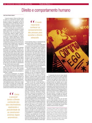 24 Estado de Direito n. 31 
Direito e comportamento humano 
João Carlos Relvão Caetano* 
É possível construir o Direito com base no que se conhece do comportamento humano? Sugiro que não só é possível como é desejável, sendo esta perspectiva vantajosa, nomeadamente, por dar um novo significado às relações entre Direito, Política e Políticas Públicas, no período extraordinário em que vivemos de fim de uma época e de início de outra. 
O Direito Romano deu azo, por diferentes caminhos, ao sistema jurídico continental e ao sistema jurídico anglo-saxónico. No primeiro, o comportamento humano é visto como um elemento externo à estrutura legal, cabendo ao julgador “subsumir” o comportamento à norma prevista, definida de acordo com a vontade do legislador. Já o segundo, ao privilegiar o papel do poder judiciário, garante uma colaboração estreita da Ciência Jurídica com as outras ciências, nomeadamente com as Ciências do Comportamento, porque o juiz não é um técnico mas um político atento à realidade social. E quem fala do juiz, fala dos outros agentes políticos, segundo um esquema de mútuo e intenso controlo. 
Hoje em dia, em Portugal, existe um sentimento generalizado de injustiça em relação ao próprio sistema de justiça e às leis existentes. É necessário que os juristas, bem como o poder político, tenham em conta o comportamento humano, que não é igual em todo o lado, e que o Direito seja conhecido de todos, sob pena de ser antidemocrático. Esta tese não é aceite pelos juristas positivistas, porque para estes o Direito é apenas um conjunto de normas de fonte estadual. Ora o Direito apenas é legítimo se for observado pelas pessoas, o que exige, por um lado, que seja por elas conhecido, mas, por outro lado, que seja realista nos comportamentos em que se baseia ou para os quais aponta. 
Não me canso de lembrar que apenas no mundo anglo-saxónico houve prémios Nobel da Economia que eram juristas ou que tinham formação em Direito (Hayek, Coase), o que é significativo porque traduz uma abertura a novas disciplinas e, sobretudo, à realidade. 
Os processos de globalização e de integração política mostram uma assinalável e crescente convergência entre os sistemas de direito continental e de common law no campo das soluções jurídicas, mas mantêm as diferenças, que são de comportamentos. Na passada década de noventa desenvolveram-se, em várias academias europeias, esforços para a criação de um Código Civil europeu, que, no entanto, falharam, porque os comportamentos dos europeus não são inteiramente semelhantes. Mas já as leis da concorrência são as mesmas em toda a União Europeia. É muito importante conhecer os comportamentos das pessoas para escolher o Direito adequado. 
O Direito (seja ele uma lei, uma decisão judicial ou um contrato) serve para regular os comportamentos humanos e tomar decisões. Como se comprova em tribunal, mas também na vida das empresas e dos Estados, não bastam teorias e argumentos, são necessários factos. Por exemplo, não se condena uma pessoa sem provas. Mas como conduzir eficazmente uma inquirição em tribunal? Que meios de prova se devem utilizar e qual é a sua fiabilidade? A abertura do Direito às Ciências do Comportamento permite à sociedade ter uma outra percepção do que são, por exemplo, a verdade, a justiça ou a equidade. Embora a apreciação da prova e do Direito compita aos jurados ou aos juízes, estes necessitam de ser apoiados nas suas decisões por profissionais de diversas áreas. Esse esforço conjunto tem se ser feito apostando em pesquisa fundamental, em diferentes áreas. 
Este tipo de pensamento funciona também para a resolução dos problemas político-económicos imediatos. Por exemplo, no esforço orçamental atualmente em curso em Portugal para resolver a crise financeira devem-se reduzir os salários ou aplicar uma taxa sobre as emissões de CO2 das empresas? A primeira medida é fácil de executar administrativamente mas já a segunda tem subjacente uma viragem de política baseada na reorientação dos comportamentos das empresas e das pessoas. 
Tendo em conta que o sistema legal define a cultura de um país, são necessários estudos que nos permitam compreender como é que as várias práticas legais são ou se tornam efetivas, em face do comportamento das pessoas, e como é que podem ser melhoradas. É prioritário reforçar as linhas de colaboração interdisciplinar entre juristas, neurocientistas, psicólogos, economistas, informáticos, biólogos, entre outros, e desenvolver novas perspectivas. Dou como exemplo o trabalho que desenvolvo com o físico e neurocientista português Nicolás Lori, com vários trabalhos já publicados. A nossa apresentação nas últimas Jornadas de Teoria e Filosofia do Direito da Associação Portuguesa de Teoria e Filosofia do Direito, que decorreram na Faculdade de Direito do Porto em março de 2011 foi uma novidade muito apreciada. Que fazemos nós? A relevância social do nosso trabalho reside na descoberta de como é que o sistema jurídico pode ser mais eficiente para melhorar a vida das pessoas. Uma questão que nos interessa é a de saber se e como é possível tornar o Direito conhecido dos seus destinatários, explorando a possibilidade de se construírem sistemas legais axiomáticos, o que depende dos níveis de linguagem utilizada (Chomsky, 1965) mas também dos comportamentos das pessoas. O modelo que estamos desenvolver poderá ser replicado, mas não garante nem se baseia na uniformidade dos sistemas legais. 
A compreensão dos processos legais depende não apenas da criação de novas teorias (sobretudo de teorias sobre um campo de análise fechado sobre si mesmo) mas também do desenvolvimento de técnicas que incidam sobre extensos domínios da psicologia humana, que implicam, quer no campo da psicologia, quer no campo das ciências em geral, uma colaboração mais estreita e diversificada entre pesquisadores e profissionais de diversas áreas, com vista à descoberta das soluções mais eficientes. Este trabalho é indispensável em Portugal para melhorar a eficiência do sistema de justiça e a qualidade das leis, que são muito baixas. O nosso trabalho é pioneiro (há muitos filósofos e sociólogos do Direito que continuam a desconhecer, quando não a desprezar, por exemplo, os trabalhos da neurociência), mas está a produzir frutos e é necessário. 
Uma última nota para dizer que será muito útil que no futuro possamos constituir redes nestas áreas no amplo espaço de língua portuguesa. Esta é aliás uma forma de pensarmos de modo inteligente e alternativo a crise mundial atual, gizando novos caminhos de desenvolvimento e progresso. 
*Licenciado em Direito e mestre em Economia Europeia pela Universidade de Coimbra, pós-graduado em Direito Constitucional Comparado pela Universidade de Tilburg (Holanda) e doutor em Ciências Políticas pela Universidade Aberta (Portugal), onde é professor de Direito e Ciência Política; é também Pró-Reitor para o Reordenamento Institucional e Académico da Universidade Aberta. É autor de inúmeros artigos científicos em vários países e participa em vários projetos internacionais, nas áreas do Direito e Ciência Política. 
“ É muito importante conhecer os comportamentos das pessoas para escolher o Direito adequado. 
especial estado de exceção 
PAULA MELLO, HTTP://WWW.FLICKR.COM/PAULASMMELLO 
“ Como é possível tornar o Direito conhecido dos seus destinatários, explorando a possibilidade de se construírem sistemas legais axiomáticos...  