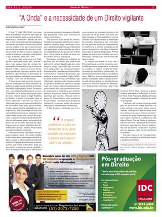 Estado de Direito n. 31 27 
“A Onda” e a necessidade de um Direito vigilante 
André Rafael Weyermüller* 
O filme “A Onda” (Die Welle) é um ótimo ponto de partida para uma análise interessante de um tema intimamente ligado ao estudo do Direito: democracia e totalitarismo. Baseado em fatos reais, o filme retrata uma experiência pedagógica realizada por um professor de uma escola alemã com sua turma de jovens que se inscrevem para um curso de uma semana sobre autocracia, temá- 
tica recorrente nos bancos escolares alemães em virtude da desastrosa experiência vivida durante os anos do nazismo, entre 1933 e 1945. As gerações mais jovens como a do filme, que não vivenciaram aqueles anos, encaram o curso como qualquer outro do currículo, de- 
monstrando certo desinteresse por esse tema tão debatido. Porém, o professor inova na aborda- 
gem propondo uma experiência prática a fim de demonstrar a possibilidade real de repetição de um regime totalitário numa nação aparentemente “vacinada” contra esse tipo de situação. 
A classe resiste num primeiro momento, pois não acredita que uma forma autocrática de poder possa surgir naquele ambiente de amizade, liberdade e despreocupação juvenil. De maneira sutil e com proposições democráticas no início (lembrando que o partido nazista participou de várias eleições durante a frágil República de Weimar), o mestre cria situações onde os alunos aglutinam-se em torno de objetivos simples que valorizam o grupo que se identifica por um símbolo (uma onda), pela disciplina, respeito inquestionável a autoridade (no caso, do professor), pela uniformidade visual de suas camisas brancas (a nazista era parda) e por uma cumplicidade gerada pela proteção do grupo, sendo esse processo desprovido de pensamento crítico o qual somente aparece na resistência de poucos que não aceitam a imposição das regras do grupo (até nos regimes totalitários mais fer- 
renhos como o nazista e stalinista havia corajosa oposição, brutalmente reprimida). 
Interessante ressaltar a facilidade com que o grupo se submete e aceita a nova ordem. Atitudes de indisciplina antes comuns na personalidade de alguns, acabam se transformando em submissão voluntária. O próprio professor acaba se deixan- 
do levar pela vaidade ao perceber o poder que exerce sobre os alunos que passam a difundir a marca da onda por toda cidade (a identificação em torno de um símbolo amplamente difundido pela propaganda é outro traço recorrente em regimes autocráticos). 
Esse processo acaba saindo do controle, tornando-se praticamente autônomo sem a neces- 
sidade de comandos. Logo o movimento cresce com a adesão de outros jovens que se identificam com aquele grupo e sua visibilidade que ofusca seu real fundamento e que não passa por nenhum juízo crítico (alusão a adesão em massa aos movimentos políticos totalitários). 
Dissidentes percebem que a didática do professor saiu do controle, pois forma-se um ambiente de exclusão daqueles que antes eram amigos e colegas e agora não mais se encaixa nesse padrão coletivo que reprime as tentativas de denúncia (Na Alemanha nazista ficou célebre o movimento de resistência “Rosa Branca” que condenou a morte a estudante Sophie Scholl, seu irmão e outros ativistas). Percebendo o que tinha criado, o professor reúne o grupo e conduz a experiência ao limite de quase levar o grupo a agir com violência para em seguida denunciar que as atitudes deles eram características claras de totalitarismo e intolerância, uma perigosa repetição do processo perverso de dominação perpetrado pelo nazismo, sobretudo sobre os jovens. Os alunos custam a tomar consciência de sua condição e constatam a possibilidade de repetição de extremismos mesmo em contextos democráticos sedimentados e amadurecidos. 
O final é trágico e inesperado, pois o pro- 
cesso desperta um sentimento destrutivo de frustração em um dos jovens. Essa quase me- 
táfora retratada no filme desperta uma série de reflexões acerca da necessidade de manutenção dos princípios democráticos hoje vivenciados por boa parte das nações que compreenderam os malefícios e as terríveis consequências das guerras, do preconceito e das falhas do Direito na preservação de garantias fundamentais. Provoca também um receio pela facilidade com que a democracia, a tolerância e o respeito mútuo dão lugar ao oposto. As relações que podem ser feitas com o Direito são ricas e consistem numa ótima opor- 
tunidade para pensar a importância do indivíduo na sociedade e o papel do operador do Direito em tempos de massificação, globalização, ins- 
tantaneidade das comunicações e certa perda de rumos. Tudo isso favorece uma predisposição a posturas inadequadas para essa quadra da histó- 
ria onde não mais podem ser admitidas lacunas jurídicas ou subversão de preceitos democráti- 
cos e humanos como ocorreu na China, União Soviética, Brasil, Chile, Argentina e demais ditaduras americanas e ainda ocorre na Coréia do Norte, Cuba, Venezuela, ditaduras africanas e tantos outros exemplos, sejam eles de direita ou de esquerda. 
O nazismo é um exemplo extremo que ainda pode ser revivido em formas diferentes, em outros contextos, com outros nomes, gestos e símbolos, sendo que seus métodos devem servir como alerta, até porque as sutilezas dos primei- 
ros passos são quase sempre imperceptíveis até que se perca o controle e seja impossível uma ação do Direito. Não um Direito de ideologias, refém de interesses e desprovido de um núcleo fortemente enraizado nos direitos humanos, mas sim um Direito esclarecido e vigilante para que pequenas ondas não se transformem em tsunamis. 
Em suma, trata-se de um filme que propor- 
ciona valiosos subsídios de reflexão para mestres e acadêmicos de Direito. 
*Advogado e professor de Direito da Feevale e Unisinos; Autor do livro “Direito Ambiental e Aquecimento Global”. 
“O próprio professor acaba se deixando levar pela vaidade ao perceber o poder que exerce sobre os alunos... 
direito e cinema 
PAULA MELLO, HTTP://WWW.FLICKR.COM/PAULASMMELLO 
PAULA MELLO  