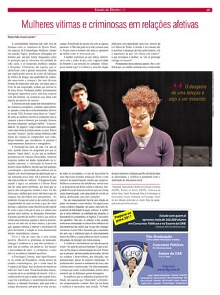 Estado de Direito n. 31 29 
Mulheres vítimas e criminosas em relações afetivas 
Betina Heike Krause Suecker* 
A criminalidade feminina tem sido alvo de destaque entre os estudiosos do Direito Penal, em especial, da Criminologia. Mulheres vítimas são aquelas frágeis, geralmente subjugadas por homens que, um dia, foram imaginados como os príncipes que as salvariam da realidade da vida vazia, e as tornariam mulheres amadas e desejadas. Criminosas são aquelas que se identificam com o gênero masculino. Aquelas que impõe poder através do crime, da liderança do tráfico de drogas, das quadrilhas de roubos, dos maus-tratos a crianças e das mais diversas formas de homicídio, sem que, em regra, para o êxito de sua empreitada, tenham que utilizar-se da força física. Nenhuma mulher minimamente inteligente aguentaria travar uma luta corporal com um homem, ou aventaria essa ideia com alguma perspectiva de sucesso. 
A literatura de auto-ajuda tem sido popularizada e inúmeros exemplares, vendidos, especialmente, quando o tema são os relacionamentos afetivos no século XXI. Existem várias dicas ou “regras” de como as mulheres devem se comportar para se casarem, e para os homens, por exemplo, técnicas de como conquistar “qualquer mulher”. A necessidade de “ter alguém” é algo criado pela sociedade, como uma forma de pertencimento e status. Parece um tanto “arcaico”, porém, muitas mulheres estão diante da vontade de compartilhar suas vidas, desejo tamanho, que, incontáveis, se sujeitam a relacionamentos destrutivos e esmagadores. 
A frustração faz parte da vida. Em sala de aula, quando alunas me perguntam por que os homens “traem tanto”, ou por que as mulheres permanecem em relações fracassadas, inúmeras respostas podem ser dadas, dependendo de situações concretas: a valorização do homem em possuir várias mulheres, mesmo que sem qualquer consideração; a necessidade das mulheres em ter alguém, por mais longínquo da idealização que o seu namorado possa estar, sob o pretexto de que não está sozinha ou “solteira”. O desgaste de uma relação é algo a ser debatido e o Direito Penal não dá conta desse problema: por mais que se queira, não conseguimos moldar o outro. Ele não dirá o que a mulher quer ouvir, não fará o que ela imagina, não adivinhará seus pensamentos... No momento em que um casal se der conta de que as singularidades de cada um dirão o que são como pessoas, e aderirem a uma filosofia de não esperar do outro o que é desejável para si e adotar uma postura mais realista, as decepções diminuirão. A grande questão da mulher vítima e que pode se tornar uma criminosa, quando o amor se transformar em um ódio tão ou mais intenso, é perceber que, quando começar a imperar o desrespeito da parte do homem, a relação se torna mentalmente doente, insatisfatória e penosa. 
Viver a vida do outro não é uma atitude positiva. Absorver os problemas do namorado/ cônjuge é condenar-se a uma não-existência, a uma vida de sombra, um anular-se: dos desejos e necessidades do outro. E, certamente, o outro não vai reconhecer tamanho sacrifício. 
A Psicologia Criminal, mais especificamente, no estudo da Psicanálise, retrata através de estudos criminológicos, que o crime nasce do Complexo de Édipo, fase do desenvolvimento ao redor dos 3 aos 5 anos. Nessa fase há duas marcas: o registro da lei e a proibição do incesto. A lei é o conhecimento do que se pode e não se pode fazer, o que traz a proibição e a insatisfação de todos os desejos, a chamada frustração, pela qual toda a criança deve passar, sob pena de se criar um psicopata. A proibição do incesto diz com as figuras parentais: o filho não pode ter a mãe somente para si. Assim como o homem não pode se apropriar da mulher como se fosse coisa sua. 
A mulher criminosa, ao que indica, identifica- se com o poder do pai, com a agressividade do homem e sua posição de comando. Afinal, quem manda aqui? A violência é uma das chagas de todas as sociedades, e o uso da força além de uma imposição de poder, ainda que ilícito, é uma maneira de autoafirmação, mesmo que negativa. Mulheres criminosas são detalhistas, minuciosas e, ao praticarem um delito contra a vida ou a integridade física do homem preferem que sua vítima esteja desprotegida, sem capacidade de revide ou defesa, disfarçando suas reais intenções. 
Em um relacionamento haverá uma relação de poder: um manda e o outro obedece. Em alguns casos é mais evidente e flagrante, em outros, mais sutil, dependendo da habilidade de quem submete. A mulher que se deixa submeter, na totalidade das situações, e dependendo do companheiro, se fragiliza. É necessário um equilíbrio. Não raro, as relações a dois acabam sendo uma continuidade ou sofrem forte influência do funcionamento das uniões que os pais dos cônjuges tiveram ou viveram. Não é incomum, que o casamento dos pais seja o referencial para os relacionamentos futuros dos filhos, os quais podem ter maior ou menor dificuldade em interagir com outras pessoas. 
A violência é um fenômeno que não deixará de existir. Faz parte do universo humano. O que se discute na Psicologia é a demonstração da raiva. Parece que as pessoas, mesmo quando provocadas, devem ser cordatas e benevolentes, por educação, não demonstrando, apesar de estarem contrariadas. O problema não é assumir o sentimento de raiva, mas a forma como é exteriorizada. Em relacionamentos é comum que casais se desentendam, porém, não é aceitável que as diferenças gerem desrespeito. 
As mulheres que se submetem à primeira bofetada, são aquelas que “chancelam” ao homem, um comportamento violento. Para dar um basta à violência é necessário uma atitude. O Poder Judiciário está aparelhado para isso, através da Lei Maria da Penha. A atitude a ser tomada não é justificar o emprego da força pelo homem, sob o argumento de que “ele estava com ciúmes”, o que envaidece a mulher, ou “ele se preocupa comigo, eu merecia”. 
Pensamentos dessa natureza apenas vêm a confirmar que, se a mulher continuar com a compreensão de que o homem é o príncipe que lhe salvará de todas as adversidades, a violência se perpetuará como a idealização de uma pessoa irreal. 
*Advogada. Especialista e Mestre em Ciências Criminais (PUCRS). Doutora em Direito (PUCRS). Professora de Direito Penal, Direito Processual Penal e Criminologia na Universidade Feevale. Graduanda em Psicologia. Autora da obra Maridos homicidas no Direito Penal da paixão, publicada pela Editora Feevale. 
Estude com quem já aprovou mais de 260.000 alunosem Concursos Públicos e no Exame da OAB. Desde de 2005 em diversas fases. Prepare-separa2011ançlaBgé - Beto Gonaves - Canos - Erechim naiu-Sata Mari - Caxas do SlNvbgoo Hamuro - ao Pelse-ota - Rio Grand-onPss FundoSant ÂgeloSa - Ljd - aeaoer Uinnta Cruz Porto Alge -ruguaaajIuí Saiba mais: www.lfg.com.brExame da OAB1º e 2º FaseConcursos PúblicosEm diversas áreasPós-GraduaçãoUniversidade Anhanguera-Uniderp 
ROBERTA DITTZ, HTTP://WWW.FLICKR.COM/ROBERTADITTZ 
“ O desgaste de uma relação é algo a ser debatido.  