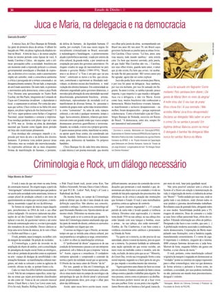 30 Estado de Direito n. 31 
Juca e Maria, na delegacia e na democracia 
Giancarla Brunetto* 
A música Juca, de Chico Buarque de Holanda, faz parte do primeiro disco do artista. O álbum foi lançado em 1966, em plena vigência da ditadura militar no Brasil. A letra de Juca, e de outras canções feitas no mesmo período como Apesar de você, A banda, Carolina e Cálice, são argutas, sutis e irônicas percepções sobre a sociedade brasileira em um momento onde a repressão policial e a censura governamental amordaçam a liberdade de expressão, os direitos civis e sociais; onde o autoritarismo impõe um caminho; onde a consciência autônoma e crítica é perseguida até a tortura consumada e ao desaparecimento sumário. De um lado, a imposição de um Estado autoritário. De outro lado, os protestos e movimentos pela democracia, como a peça Roda Viva. Durante uma apresentação no Teatro Ruth Escobar, em São Paulo, integrantes do Comando de Caças aos Comunistas invadiram e depredaram o local, e espancaram os artistas. Por conta das ameaças que sofreu, Chico exilou-se na Itália três anos depois, em plena vigência do Ato Institucional 5. O AI-5 teve super-poderes como fechar o Congresso Nacional, cassar mandatos e censurar a imprensa. Essa mordaça perdurou com pleno vigor até o ano de 1978, mas as feridas na alma da identidade nacional que ficaram como legado desse período até hoje não cicatrizaram plenamente. 
Essa mordaça não conseguiu impedir a expressão por meio da arte e da defesa dos direitos humanos. À primeira vista podem parecer áreas diferentes, mas na verdade são interrelacionadas. As expressões artísticas são as mais eloquentes formas de manifestação do humano, e portanto, da defesa do humano, da dignidade humana. O samba, por exemplo. Com suas raízes negras foi inicialmente criminalizado no Brasil, associado à malandragem e bandidagem, e posteriormente alçado à preferência nacional, visado por setores da elite cultural, da grande mídia, e por tentativas de cooptação por parte dos governos autoritários. Os slogans criados no auge do nacionalismo no país durante o governo Médici (1969-1974), “Brasil, ame-o ou deixe-o” e “Este é um país que vai pra frente”, sintetizam os meios e os fins que cercearam, controlaram e reprimiram as liberdades individuais, os direitos sociais dos brasileiros, a total violação dos direitos humanos. Em contrariedade ao ufanismo engendrado pelos governos ditatoriais, e movidos pela afirmação de uma identidade nacional descolonizada, genuinamente brasileira, artistas, intelectuais, representantes da sociedade civil se manifestaram de diversas formas. As passeatas e reuniões de grupos eram ações tidas invariavelmente como “comunistas”. As salas de aula, espaços culturais, e em todo e qualquer momento, tempo e lugar, havia censores, delatores, relatores que monitoravam como um grande irmão que visava sempre desmascarar possíveis guerrilheiros e terroristas. Quando, na verdade, o terror era o próprio governo. E quem ousasse pensar contra, manifestar-se contra, ou apoiar quem fosse contra, era considerado um banido, bandido. Defensores de direitos humanos eram, pois, defensores de bandidos. Os próprios bandidos. 
Chico Buarque fez de cada letra uma música, e cada música é um poema musicado que mostra seu olhar pela janela da alma, acompanhando um Brasil nos anos 60, nos anos 70, um Brasil cujos governos fechavam as janelas para as almas livres. Em Carolina, Chico versou: “Lá fora, amor, uma rosa nasceu, todo mundo sambou,/ uma estrela caiu/ Eu bem que mostrei sorrindo, pela janela, ah que lindo/ Mas Carolina não viu.../ Carolina, nos seus olhos tristes, guarda tanto amor, o amor que já não existe,/Eu bem que avisei, vai acabar, de tudo lhe dei para aceitar/ Mil versos cantei pra lhe agradar, agora não sei como explicar. 
Juca não podia fazer uma serenata para Maria, e por isso foi parar na delegacia. Juca sambava, por isso era meliante, por isso foi autuado em flagrante. Se amor é crime, se samba é pecado, pouco importa, o que importa é o que manda o delegado. Juca viu a delegacia, e não viu Maria. Assim como Juca, muitos brasileiros não conheceram a democracia. Muitos brasileiros viveram, lutaram, se manifestaram e inclusive desapareceram – ou melhor, foram desaparecidos – porque aspiravam a democracia. Como o historiador e pai de Chico, Sérgio Buarque de Holanda, escreveu em Raízes do Brasil, “A democracia, entre nós, sempre foi um lamentável mal-entendido”. 
* Escritora e cineasta. Mestranda em Educação/UFRGS. Especialista em Direitos Humanos/UFRGS/Escola Superior do Ministério Público da União. Coordenadora da Liga dos Direitos Humanos da UFRGS e do Projeto Itinerante de Capacitação para Defensores em Direitos Humanos. Autora de “Ensaio de um Jogo Amoroso” e organizadora do livro “Os Hereges Temas em Direitos Humanos”. 
Juca foi autuado em flagrante/ Como meliante/ Pois sambava bem diante / Da janela de Maria/ Bem no meio da alegria/ A noite virou dia/ O seu luar de prata/ Virou chuva fria / A sua serenata / Não acordou Maria/ Juca ficou desapontado/ Declarou ao delegado/ Não saber se amor é crime/ Ou se samba é pecado/ Em legítima defesa/ Batucou assim na mesa/ O delegado é bamba/ Na delegacia/ Mas nunca fez samba/ Nunca viu Maria 
Criminologia e Rock, um diálogo necessário 
Felipe Moreira de Oliveira* 
O rock é mais do que um ritmo ou uma forma de construção musical. De origem negra, a partir da “miscigenação” cultural necessária para que pudesse ser aceito pela sociedade norte-americana, tornou-se campo plural de produção cultural e um meio de questionamento ao status quo social posto, á intolerância, assumindo o papel de voz da diferença. 
Se formos às origens da música negra daquele país, perceberemos no DNA do rock o seu olhar crítico indignado. Os escravos cantavam nas plantações do sul dos Estados Unidos como forma de aplacar a sua dor, de questionar valores e até como forma de comunicação entre si, a evitar a percepção dos tomadores de seu trabalho. Desses cânticos se forja uma nova forma de música; de lá vem o blues e o rhythm-and-blues e o jazz. 
O rock, portanto, nasce à margem, ou melhor, vem da margem da sociedade. Da porção de excluídos. 
A Criminologia, a partir da inversão ou da ampliação do objeto de análise, com a consolidação do paradigma da reação social frente ao etiológico, tem o dever, portanto de perceber como se exprimem na arte - espaço de deságue da sensibilidade e das sensações humanas - as manifestações culturais marginais, até onde se colocam e como as agências de controle, oficiais ou não, se portam frente a ela. 
Cada vez mais fica difícil definir musicalmente o rock. Não há um compasso específico, notas rígidas ou temas que sejam previamente classificados ou não como tal. Trata-se de um conceito musical aberto. Chuck Berry e Jerry Lee Lewis eram rock, Elvis foi rock, Beatles, Rolling Stones, Led Zepelin e Pink Floyd foram rock, assim como Kiss, Van Hallen e Areosmith, Nirvana, Oasis e Guns’n Roses; tal qual R.E.M., Linkin’ Park, King’s of Leon e Radiohead são Rock. 
Da mesma forma, no campo da Criminologia pode-se afirmar que ela não é mais dotada de uma definição específica. São abertos seu conceito, conteúdo e enfoque. Lombroso era criminólogo tal qual Alessandro Baratta o era. Opostos dentro de um mesmo rótulo. Diferentes na mesma caixa. 
Sequer pode se ter a certeza de que quando falamos de Criminologia estamos analisando algo que faz parte do mundo do direito, embora os currículos das Faculdades nos digam que sim. 
O curioso ou trágico é que o Direito, ao mesmo tempo em que se intitula uma ciência cultural, por sua prepotência e arrogância se nega, rotineiramente, a abrir os olhos às manifestações artísticas. 
O “profissional do direto” esqueceu-se da sua condição de hermeneuta e passou a ser um intérprete gramatical, sob a falácia de que a resposta “está na lei”. Assim, cegou-se e ensurdeceu. O verdadeiro intérprete apreende e compreende o conteúdo da norma a partir da realidade social que se apresenta. O Direito da rua nasce antes do Direito “da lei”. 
Por isso, quando se fala em Criminologia, tal qual as Universidades Norte-americanas colocam, ela se situa muito mais no campo da sociologia e da antropologia do que do direito penal e processual penal propriamente ditos, pois exige o olhar para além das bibliotecas. 
Assim, optei nesse breve escrito trazer, exemplificativamente, um pouco do conteúdo das reivindicações que permeiam o rock mundial e que, demonstram um objeto rico a ser estudado e vivido no sentido de luta pela superação dos preconceitos, das diferenças ou de crítica à atuação das instituições que formam o Estado. O rock é uma metralhadora giratória contra as agências de controle. 
“A quem estamos enganando? (...) O coração partido de outra mãe é levado quando a violência silencia. Devemos estar equivocados, é o mesmo tema desde 1916 na sua cabeça, na sua cabeça eles estão lutando com seus tanques e bombas, ossos e armas... na sua cabeça, eles estão morrendo”. Zombie, do The Cranberries, é um hino contra a violência extremista entre católicos e protestantes na Irlanda do Norte. 
“Eu quero ser a minoria, eu não preciso de sua autoridade, abaixo à moral da maioria, pois eu quero ser a minoria. Eu prometo lealdade ao submundo, uma nação oprimida em que resisto sozinho, um mero rosto na multidão contra o modelo, sem dúvida, excluído, do único jeito que eu sei.” Minority, do Green Day, revela sua irresignação frente a uma moral imposta, negando-se a fazer parte de um grupo que impede o reconhecimento das minorias. 
“Agora queremos uma chance de fazer as coisas por nós mesmos. Estamos cansados de bater a nossa cabeça contra a parede e trabalhar para alguém. Somos pessoas, somos como os pássaros e as abelhas. Nos devemos preferir morrer em pé a ficar vivos nos seus joelhos. Grite: eu sou preto e me orgulho.” James Brown não se limitava a feel good, tratou de, por meio do rock, lutar pela igualdade racial. 
Não seria possível concluir sem a crítica do System of a Down em relação à monetarização da vida, à vulgarização da morte e à indústria de armas em “Boom!”: “Tenho andado por suas ruas, onde se ganha todo o seu dinheiro, onde choram todos os seus prédios e gravatas desinformadas trabalham. Revoltantes casas de gramado falso, abrigando todos os seus medos. Sensibilidade perdida para a TV, exagero de anúncios, Deus do consumo e e todas as suas fotos velhas parecendo boas, efeito dos espelhos. Filtrando informação aos olhos do público. Designado a dar lucro a seu vizinho, que cara. (...) A globalização moderna associada à condenações, morte desnecessária, Corporações da Morte manipulando suas frustrações, com a bandeira cegada, manufaturando consentimento. É o nome do jogo. O importante é o dinheiro, ninguém dá a mínima. 4000 crianças famintas deixam-nos a cada hora: Morrem de fome, enquanto bilhões são gastos em bombas, a criar chuvas de morte.” 
O rock, portanto, como manifestação cultural originária da margem e engajada em desmascarar as “verdades” postas se constitui em espaço riquíssimo para o olhar criminológico, uma vez que denuncia de forma artística e pulsante a forma como, no cotidiano, a sociedade, por seus poderes instituídos ou não, patrocina um mundo mais preconceituoso, desigual e violento. 
*Advogado. Mestre em Ciências Criminais e Professor da Faculdade de Direito da PUC/RS. 
GALO DE SOUZA  