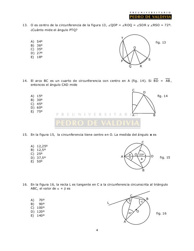 13. O es centro de la circunferencia de la figura 13, QOP = ROQ = SOR y RSO = 72º. 
4 
¿Cuánto mide el ángulo PTQ? 
A)...