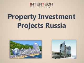 Property Investment
Projects Russia
 