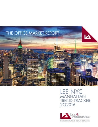 LEE NYC
MANHATTAN
TREND TRACKER
2Q2016
THE OFFICE MARKET REPORT
 
