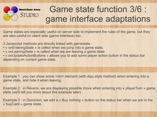 Game state function 3/6 :
                          game interface adaptations
Game states are especially useful on server...