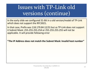 Issues with TP-Link old
versions (continue)
In the early slide we configured 31-Bit in a old version/model of TP-Link
whic...
