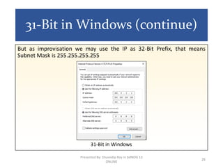 31-Bit in Windows (continue)
But as improvisation we may use the IP as 32-Bit Prefix, that means
Subnet Mask is 255.255.25...