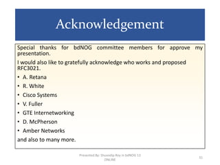 Acknowledgement
Special thanks for bdNOG committee members for approve my
presentation.
I would also like to gratefully ac...