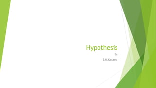 Hypothesis
By
S.K.Kataria
 