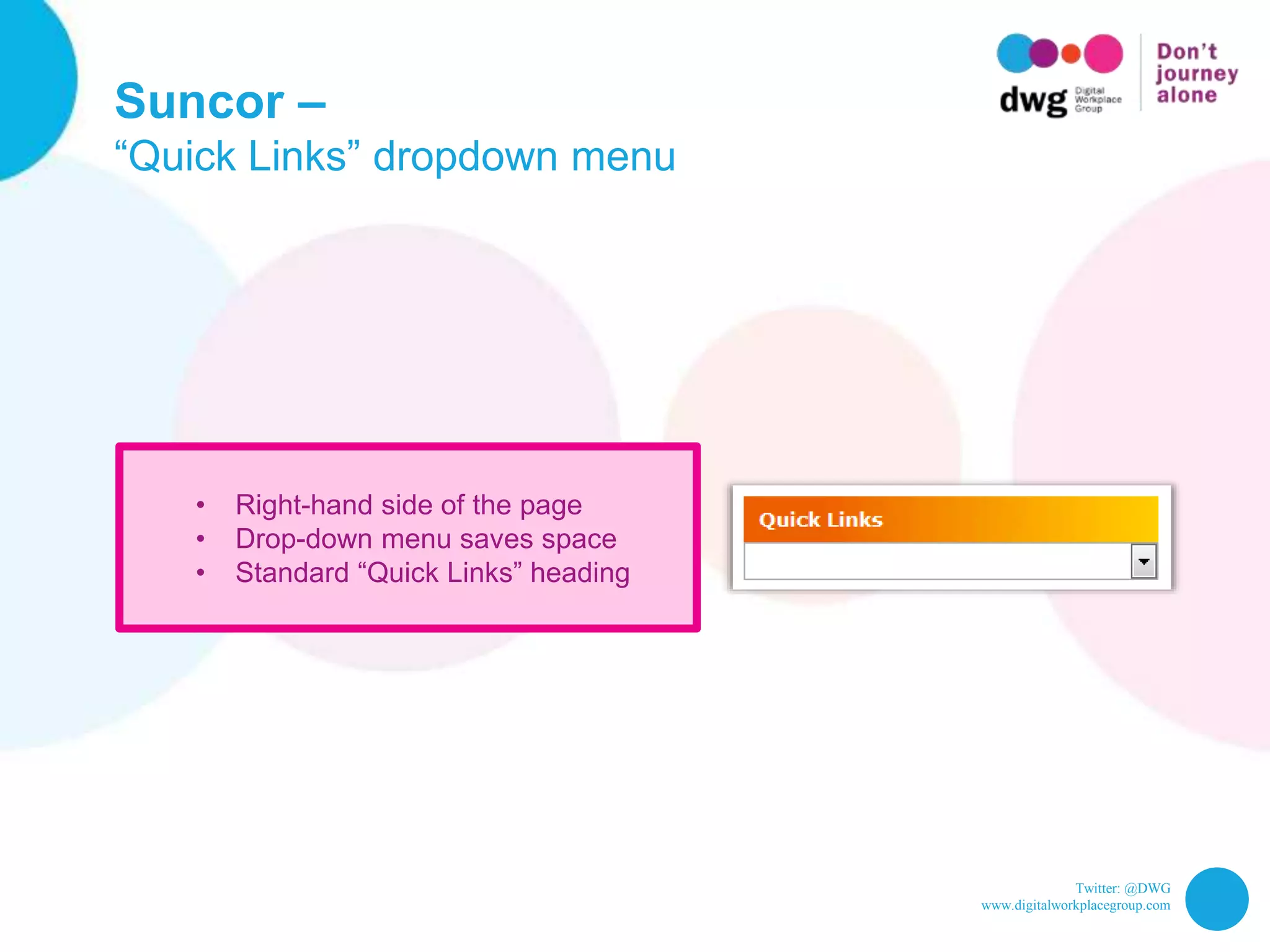 Twitter: @DWG
www.digitalworkplacegroup.com
Suncor –
“Quick Links” dropdown menu
• Right-hand side of the page
• Drop-down menu saves space
• Standard “Quick Links” heading
 