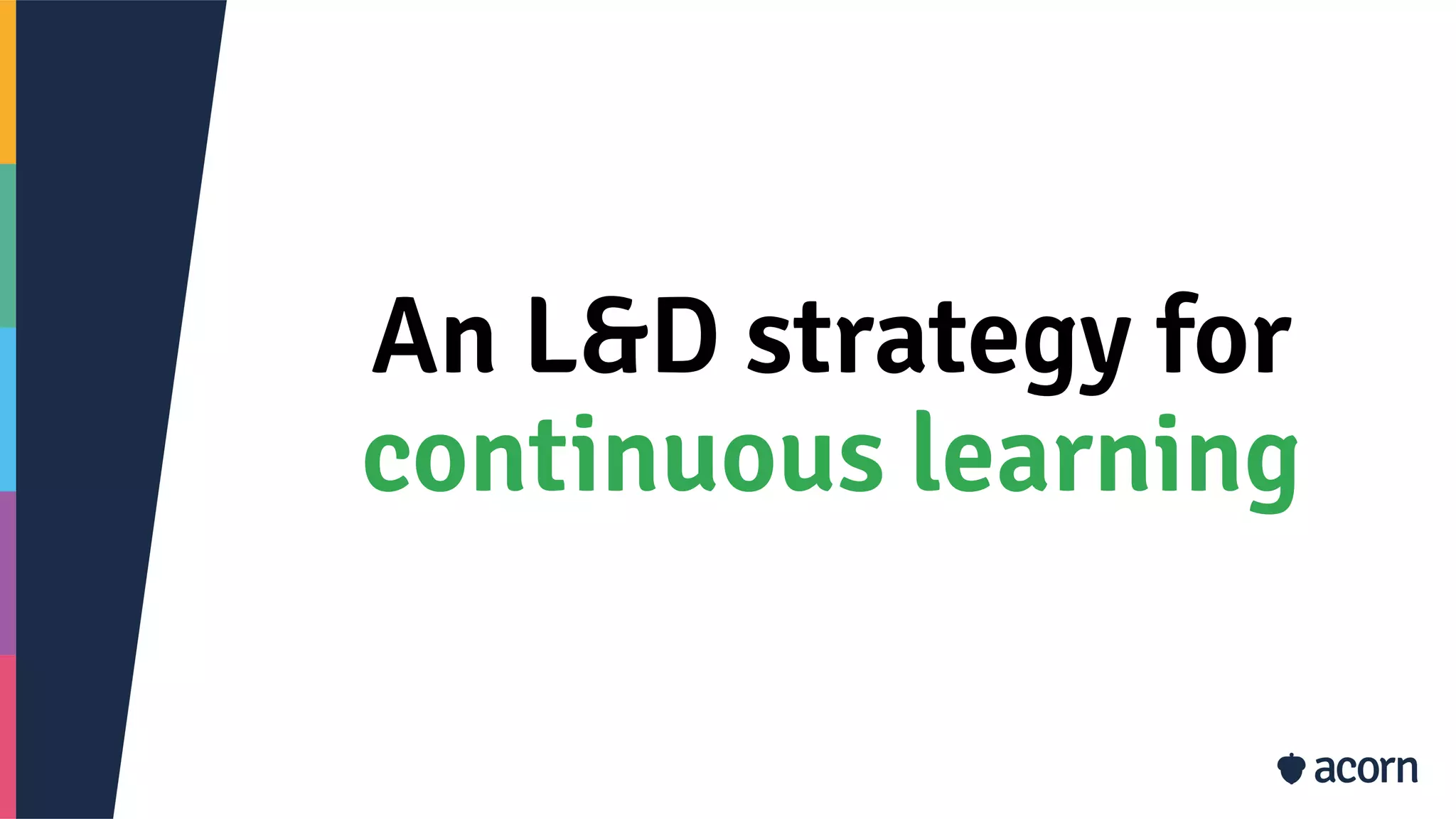 An L&D strategy for
continuous learning
 