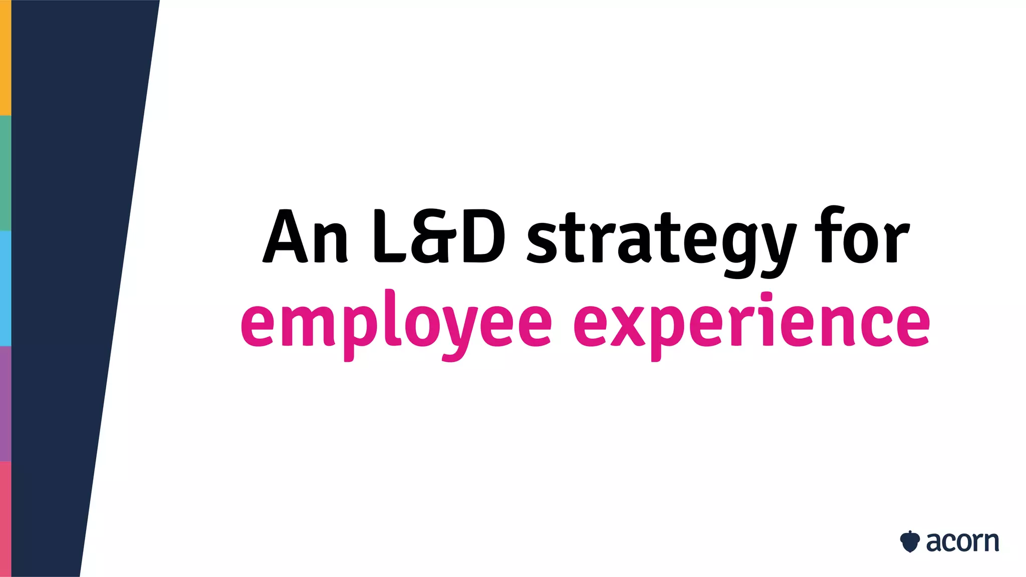 An L&D strategy for
employee experience
 