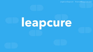leapcure
angel.co/leapcure finance@leapcure.com
 