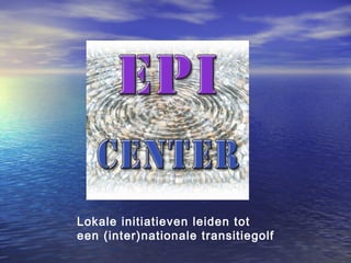 Lokale initiatieven leiden tot
een (inter)nationale transitiegolf
 