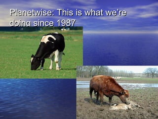 Planetwise: This is what we’rePlanetwise: This is what we’re
doing since 1987doing since 1987
 