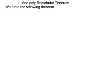 Mac-poly Remainder Theorem
We state the following theorem.
 
