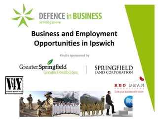 Business and Employment
Opportunities in Ipswich
Kindly sponsored by
 