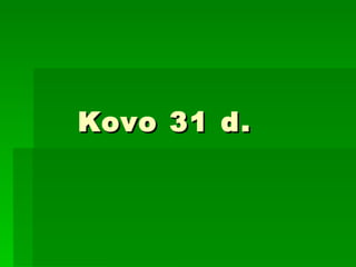 Kovo  31 d. 