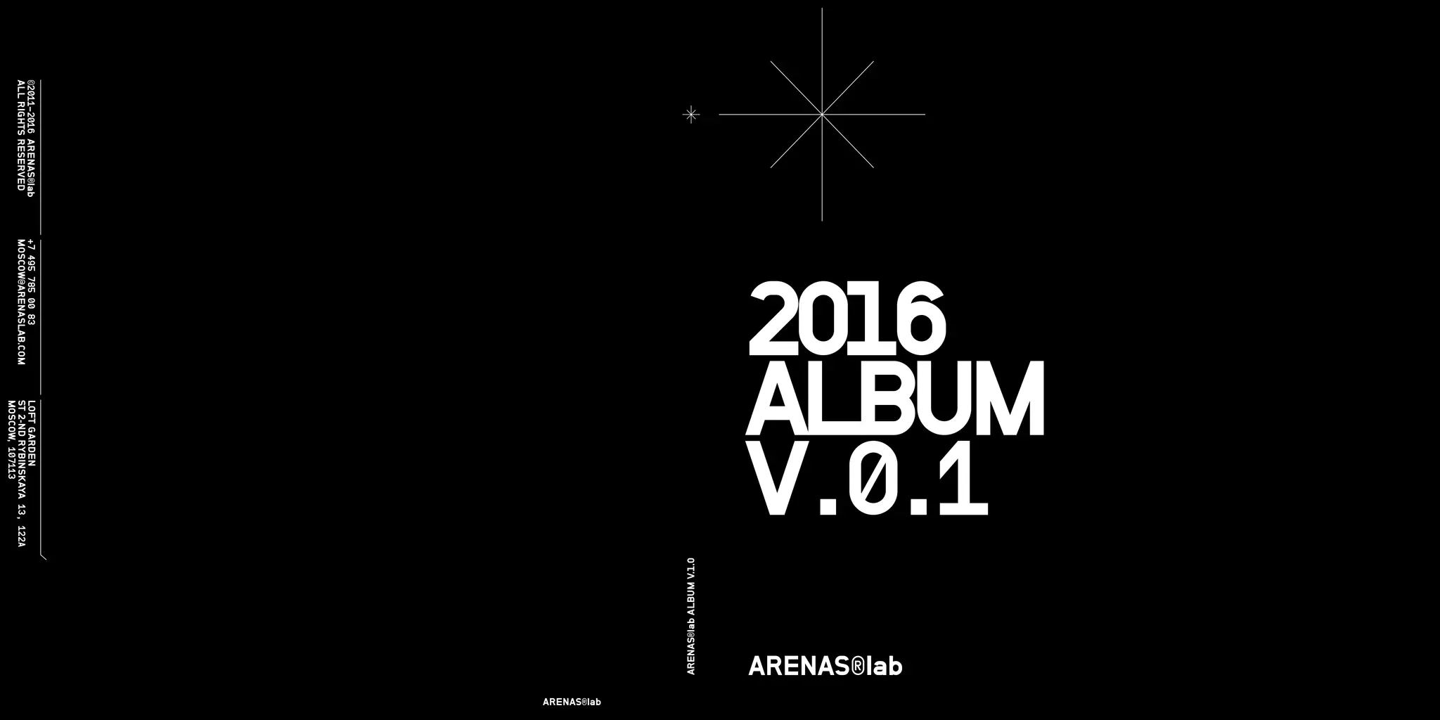 ©2011-2016ARENAS®lab
ALLRIGHTSRESERVED
+74957850083
MOSCOW@ARENASLAB.COM
LOFTGARDEN
ST2-NDRYBINSKAYA13,122A
MOSCOW,107113
2016		
ALBUM
V.0.1
ARENAS®lab	
ARENAS®labALBUMV.1.0
 