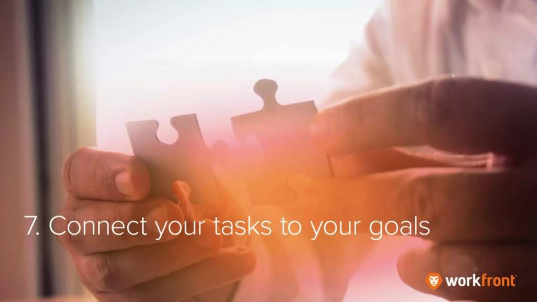 7. Connect your tasks to your goals
 