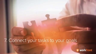 7. Connect your tasks to your goals
 